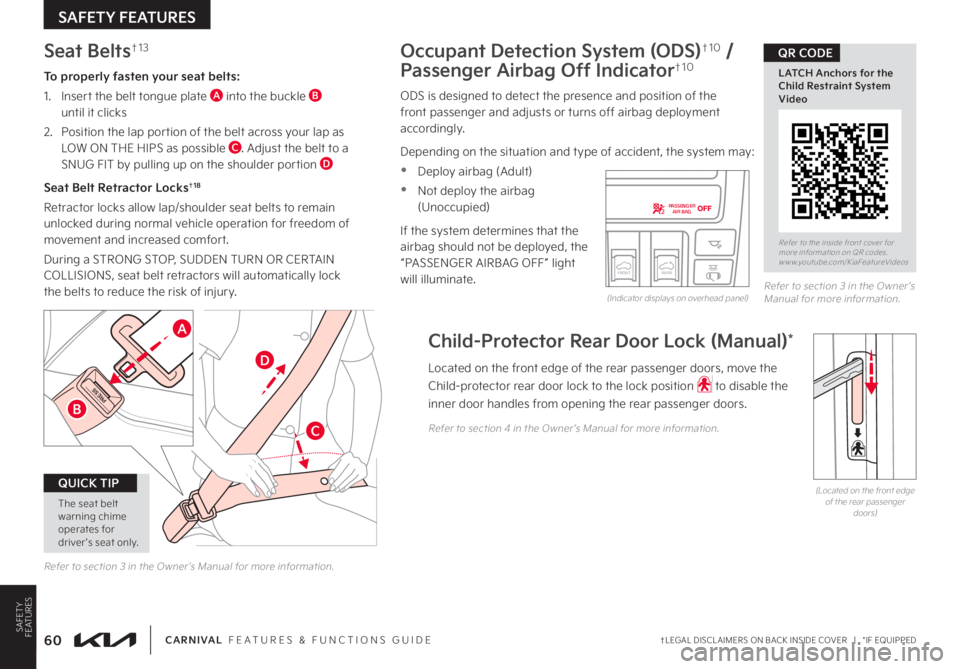 KIA CARNIVAL 2023  Features and Functions Guide PRESS
C
D
The seat belt warning chime operates for driver ’s seat only.
QUICK TIP
B
†LEGAL DISCL AIMERS ON BACK INSIDE COVER   |   *IF EQUIPPED60CARNIVAL  FEATURES & FUNCTIONS GUIDE
Occupant Detec