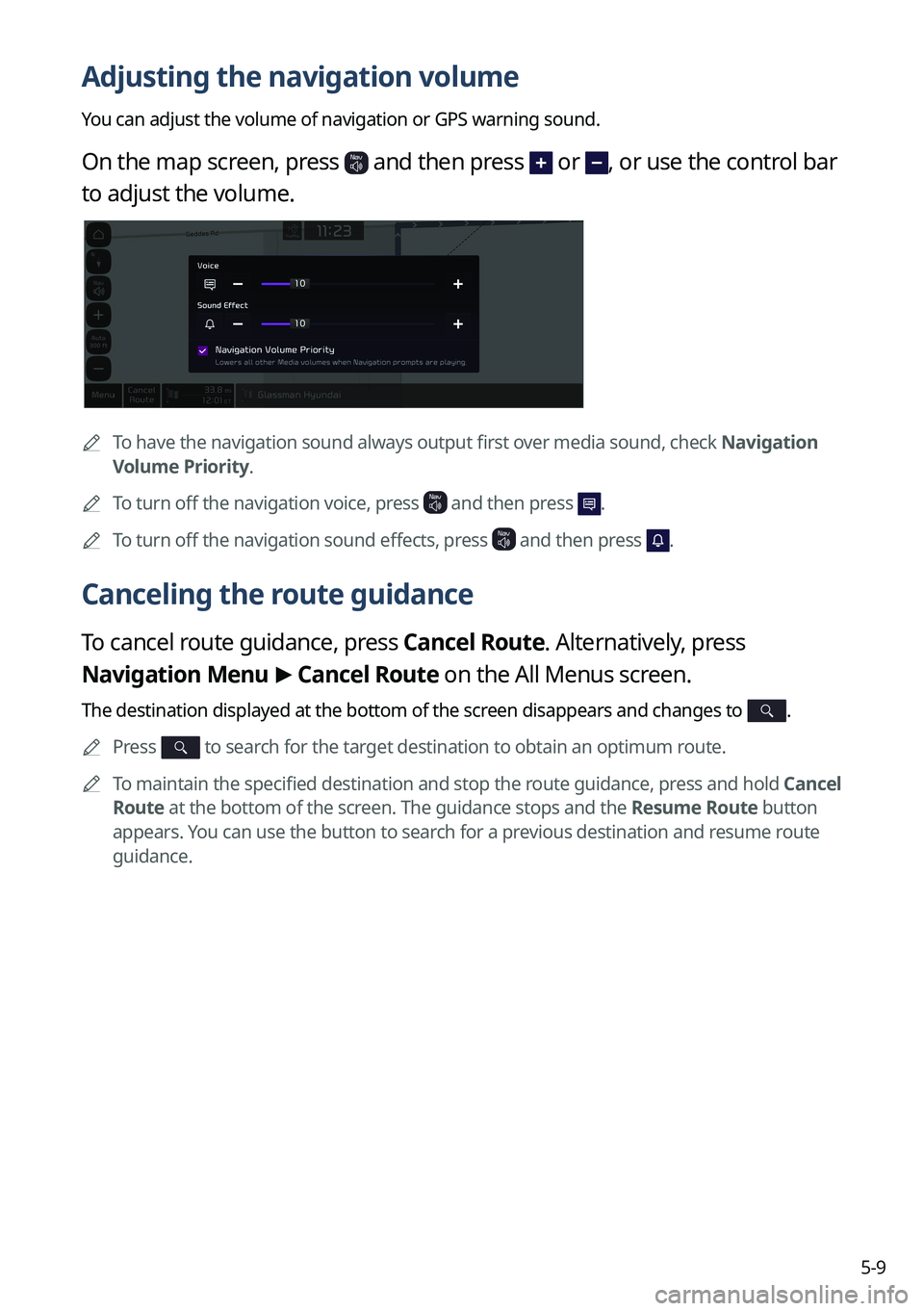 KIA CARNIVAL 2023  Navigation System Quick Reference Guide 5-9
Adjusting the navigation volume
You can adjust the volume of navigation or GPS warning sound.
On the map screen, press  and then press  or , or use the control bar 
to adjust the volume.
	
A
To ha