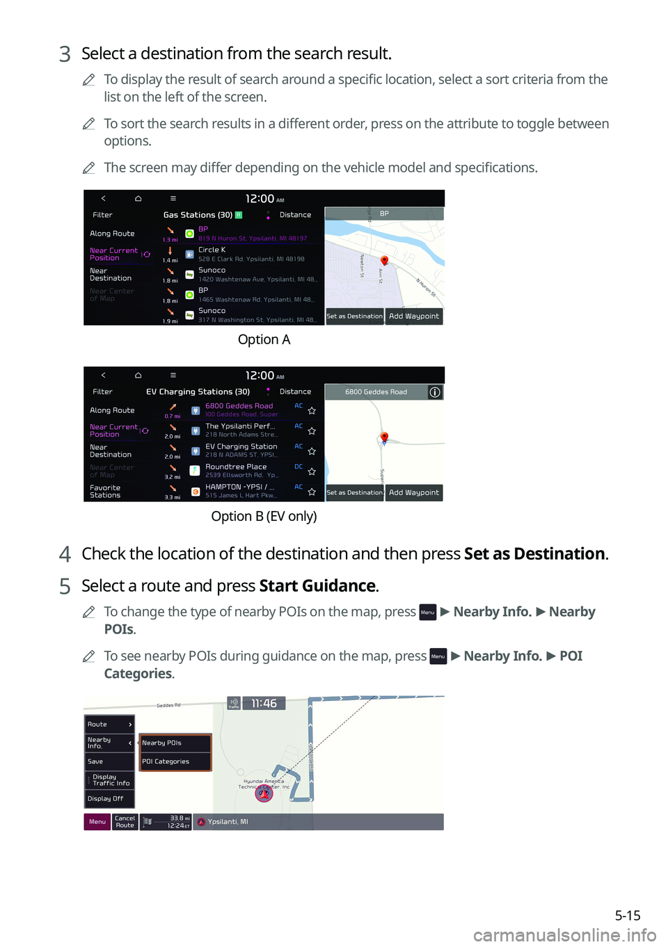 KIA CARNIVAL 2023  Navigation System Quick Reference Guide 5-15
3 Select a destination from the search result.
	
A
To display the result of search around a specific location, select a sort criteria from the 
list on the left of the screen.
	
A
To sort the sea
