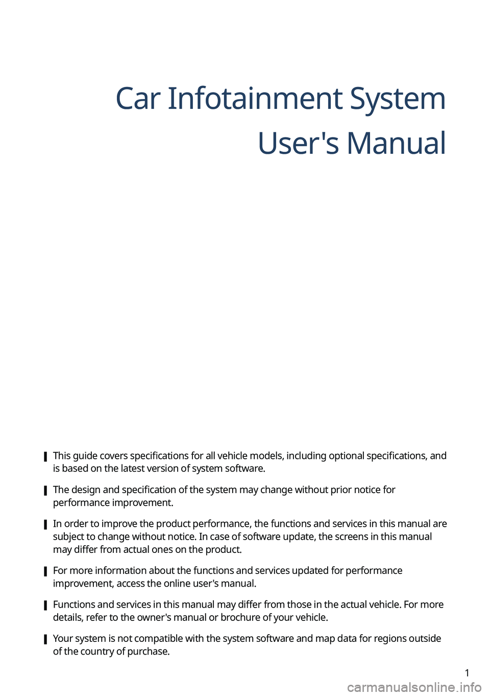 KIA CARNIVAL 2023  Navigation System Quick Reference Guide 1
Car Infotainment SystemUser's Manual
 [This guide covers specifications for all vehicle models, including optional specifications, and 
is based on the latest version of system software.
 [The d