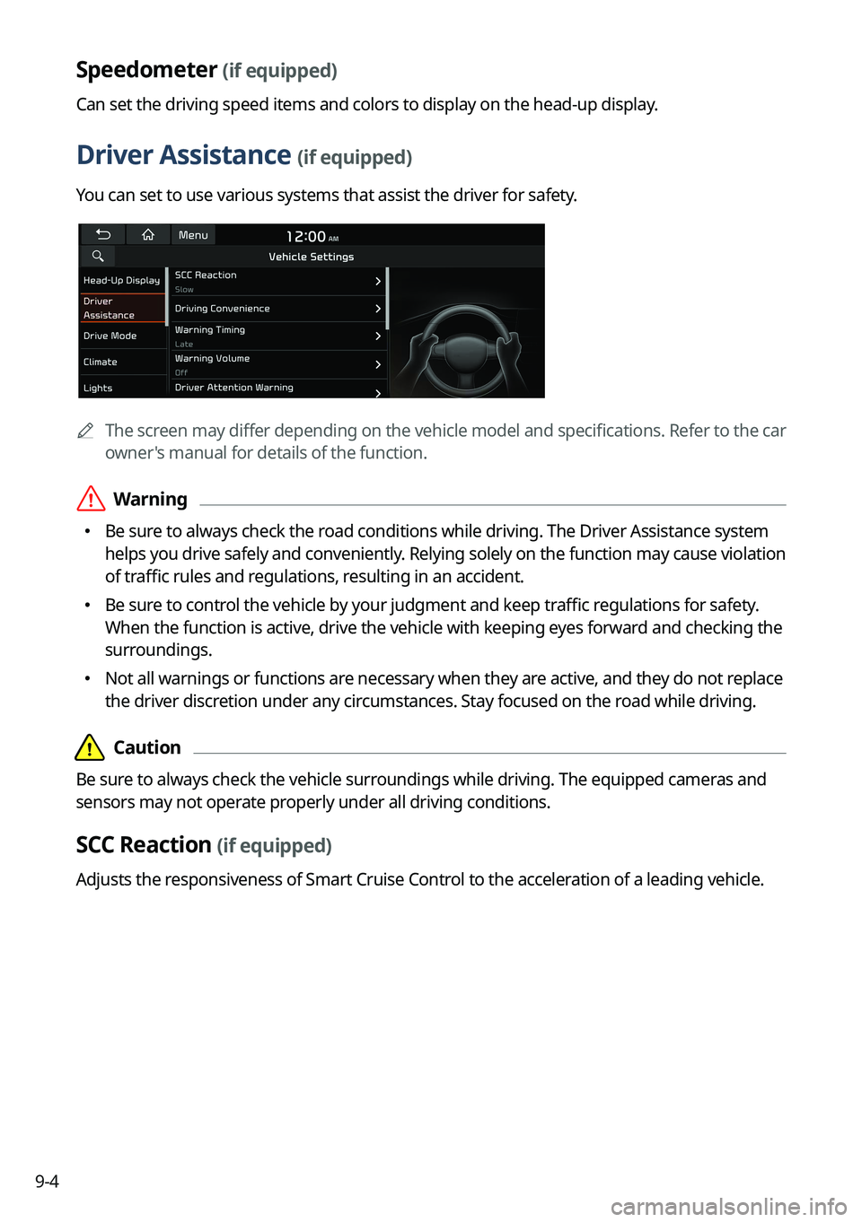 KIA CARNIVAL 2023 Navigation System Quick Reference Guide 9-4
Speedometer (if equipped)
Can set the driving speed items and colors to display on the head-up display.
Driver Assistance (if equipped)
You can set to use various systems that assist the driver fo KIA CARNIVAL 2023 Navigation System Quick Reference Guide 9-4
Speedometer (if equipped)
Can set the driving speed items and colors to display on the head-up display.
Driver Assistance (if equipped)
You can set to use various systems that assist the driver fo