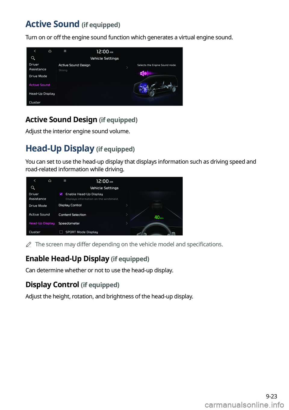 KIA CARNIVAL 2023  Navigation System Quick Reference Guide 9-23
Active Sound (if equipped)
Turn on or off the engine sound function which generates a virtual engine sound.
Active Sound Design (if equipped)
Adjust the interior engine sound volume.
Head-Up Disp