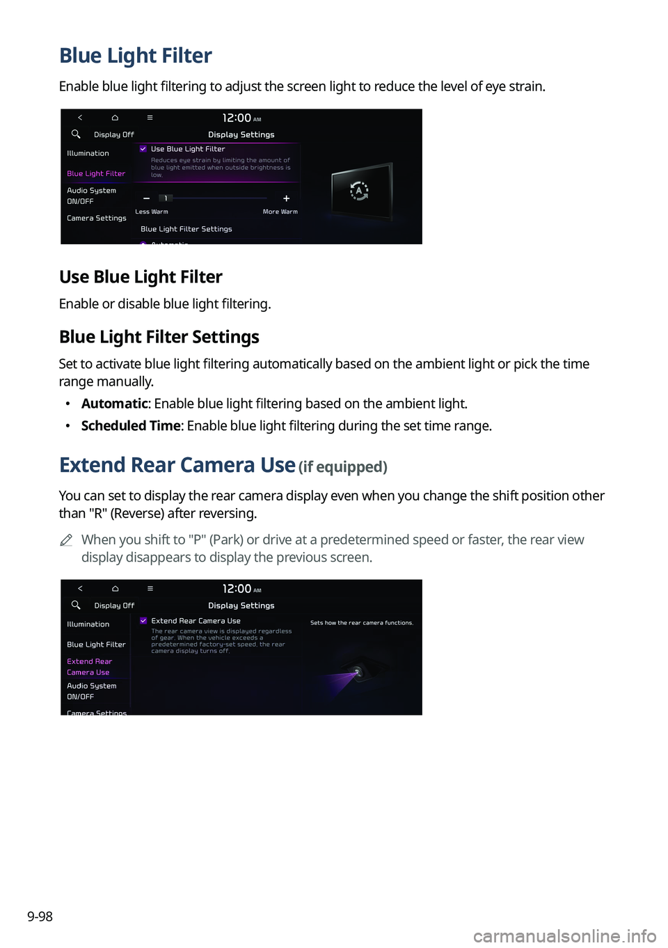 KIA CARNIVAL 2023 Navigation System Quick Reference Guide 9-98
Blue Light Filter
Enable blue light filtering to adjust the screen light to reduce the level of eye strain.
Use Blue Light Filter
Enable or disable blue light filtering.
Blue Light Filter Setting KIA CARNIVAL 2023 Navigation System Quick Reference Guide 9-98
Blue Light Filter
Enable blue light filtering to adjust the screen light to reduce the level of eye strain.
Use Blue Light Filter
Enable or disable blue light filtering.
Blue Light Filter Setting