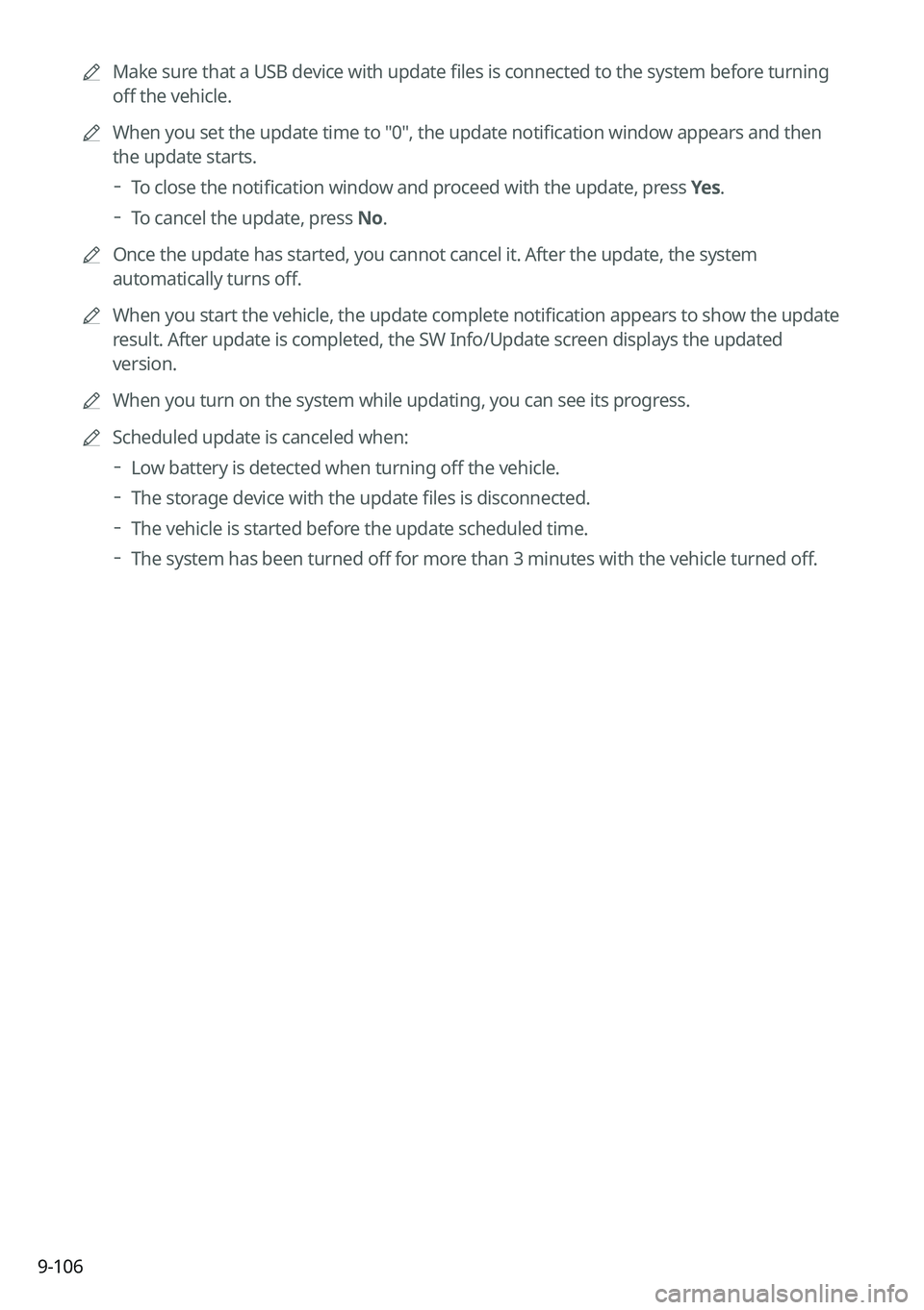 KIA CARNIVAL 2023 Navigation System Quick Reference Guide 9-106
A
Make sure that a USB device with update files is connected to the system before turning
off the vehicle.
A
When you set the update time to "0", the update notification window appea KIA CARNIVAL 2023 Navigation System Quick Reference Guide 9-106
A
Make sure that a USB device with update files is connected to the system before turning
off the vehicle.
A
When you set the update time to "0", the update notification window appea