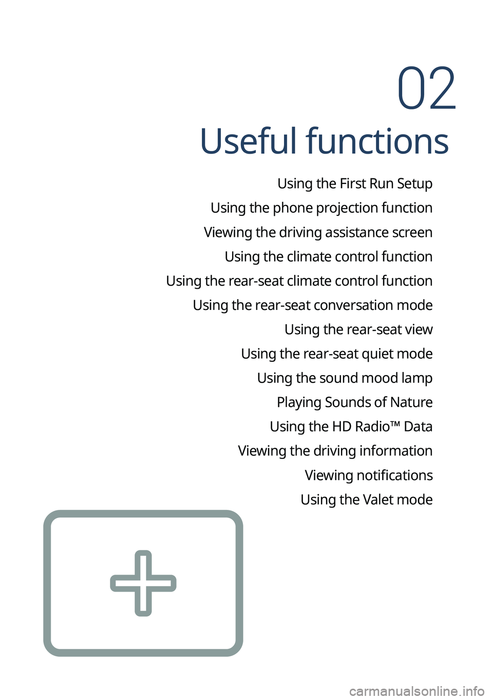 KIA CARNIVAL 2023 Navigation System Quick Reference Guide Useful functions
Using the First Run Setup
Using the phone projection function
Viewing the driving assistance screen Using the climate control function
Using the rear-seat climate control function Us KIA CARNIVAL 2023 Navigation System Quick Reference Guide Useful functions
Using the First Run Setup
Using the phone projection function
Viewing the driving assistance screen Using the climate control function
Using the rear-seat climate control function Us