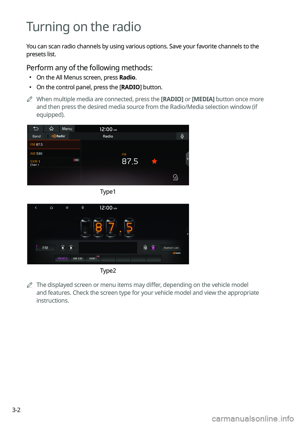 KIA CARNIVAL 2023 Navigation System Quick Reference Guide 3-2
Turning on the radio
You can scan radio channels by using various options. Save your favorite channels to the
presets list.
Perform any of the following methods:
KIA CARNIVAL 2023 Navigation System Quick Reference Guide 3-2
Turning on the radio
You can scan radio channels by using various options. Save your favorite channels to the
presets list.
Perform any of the following methods:
