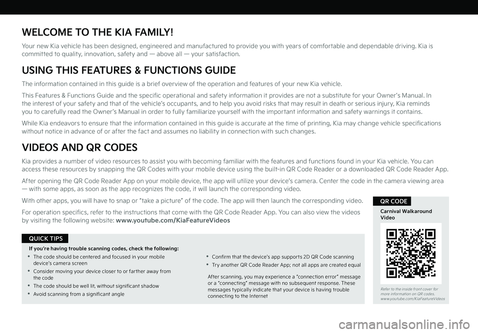 KIA CARNIVAL 2022 Features and Functions Guide WELCOME TO THE KIA FAMILY!
Your new Kia vehicle has been designed, engineered and manufactured to provide you with years of comfortable and dependable driving. Kia is committed to quality, innovation, KIA CARNIVAL 2022 Features and Functions Guide WELCOME TO THE KIA FAMILY!
Your new Kia vehicle has been designed, engineered and manufactured to provide you with years of comfortable and dependable driving. Kia is committed to quality, innovation,