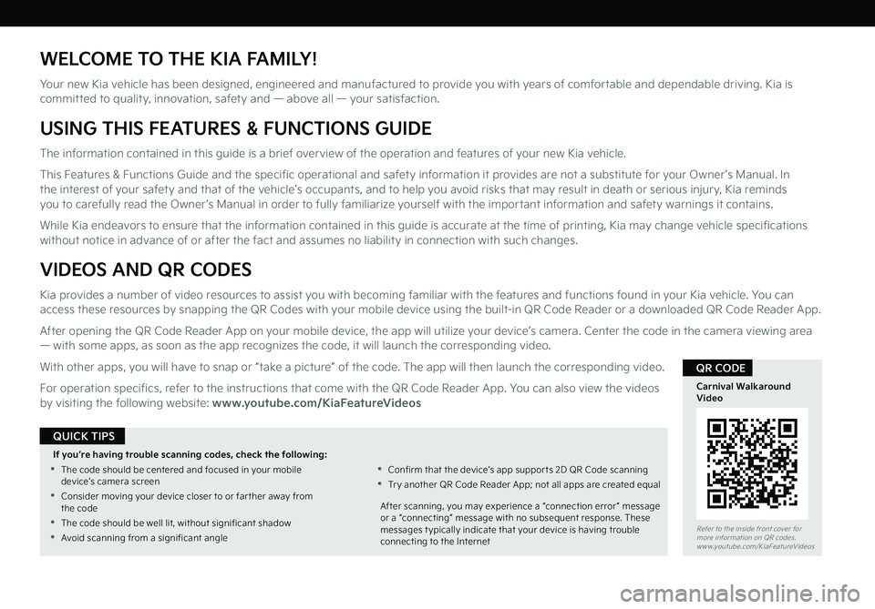 KIA CARNIVAL 2022  Features and Functions Guide WELCOME TO THE KIA FAMILY!
Your new Kia vehicle has been designed, engineered and manufactured to provide you with years of comfortable and dependable driving. Kia is committed to quality, innovation,