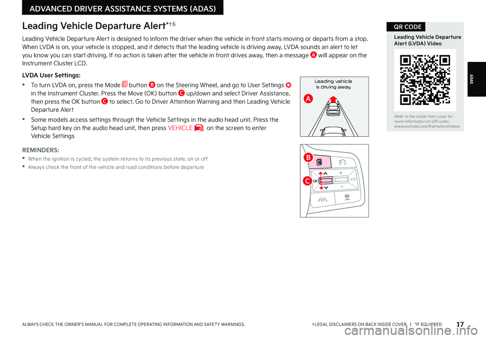 KIA CARNIVAL 2022  Features and Functions Guide †LEGAL DISCL AIMERS ON BACK INSIDE COVER   |   *IF EQUIPPEDALWAYS CHECK THE OWNER ’S MANUAL FOR COMPLETE OPER ATING INFORMATION AND SAFET Y WARNINGS. 17
ADAS
ADVANCED DRIVER ASSISTANCE SYSTEMS (AD