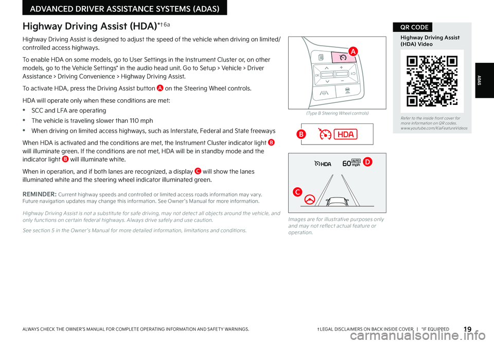 KIA CARNIVAL 2022  Features and Functions Guide ADAS
†LEGAL DISCL AIMERS ON BACK INSIDE COVER   |   *IF EQUIPPEDALWAYS CHECK THE OWNER ’S MANUAL FOR COMPLETE OPER ATING INFORMATION AND SAFET Y WARNINGS. 
ADVANCED DRIVER ASSISTANCE SYSTEMS (ADAS