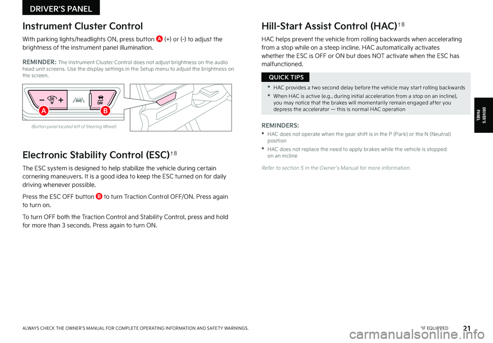 KIA CARNIVAL 2022  Features and Functions Guide *IF EQUIPPEDALWAYS CHECK THE OWNER ’S MANUAL FOR COMPLETE OPER ATING INFORMATION AND SAFET Y WARNINGS. 21
Electronic Stability Control (ESC)†8
The ESC system is designed to help stabilize the vehi