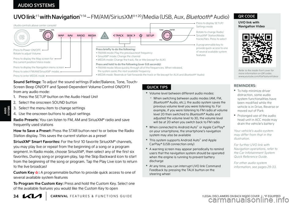 KIA CARNIVAL 2022  Features and Functions Guide †LEGAL DISCL AIMERS ON BACK INSIDE COVER   |   *IF EQUIPPED34CARNIVAL  FEATURES & FUNCTIONS GUIDE
Sound Settings: To adjust the sound settings (Fader/Balance, Tone, Touch-Screen Beep ON/OFF and Spee