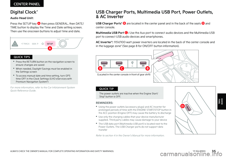 KIA CARNIVAL 2022  Features and Functions Guide USB
USBC
 *IF EQUIPPEDALWAYS CHECK THE OWNER ’S MANUAL FOR COMPLETE OPER ATING INFORMATION AND SAFET Y WARNINGS. 35
USB Charger Ports, Multimedia USB Port, Power Outlets,  
& AC Inverter
USB Charger