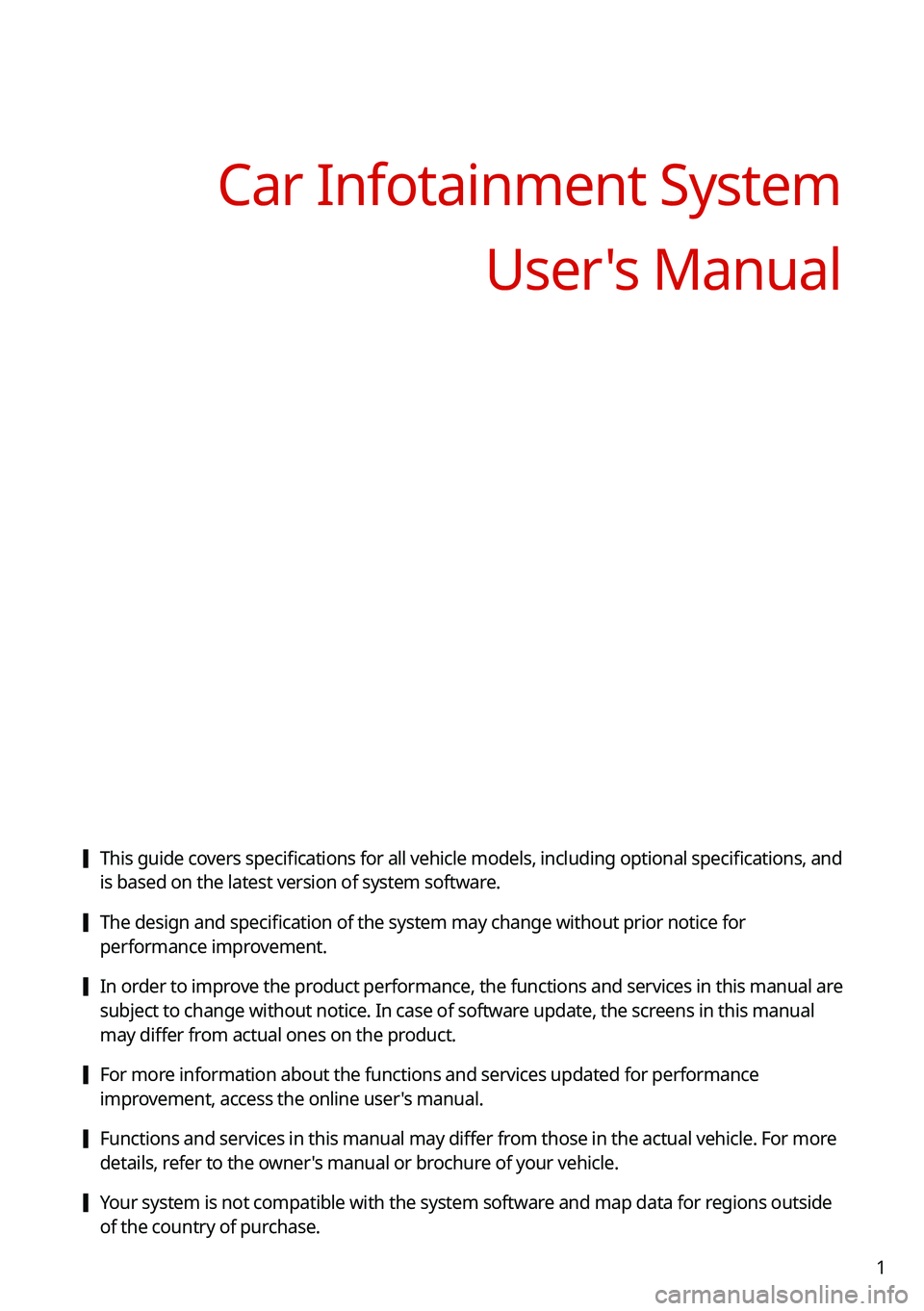KIA CARNIVAL 2022  Navigation System Quick Reference Guide 1
Car Infotainment SystemUser's Manual
 [This guide covers specifications for all vehicle models, including optional specifications, and 
is based on the latest version of system software.
 [The d
