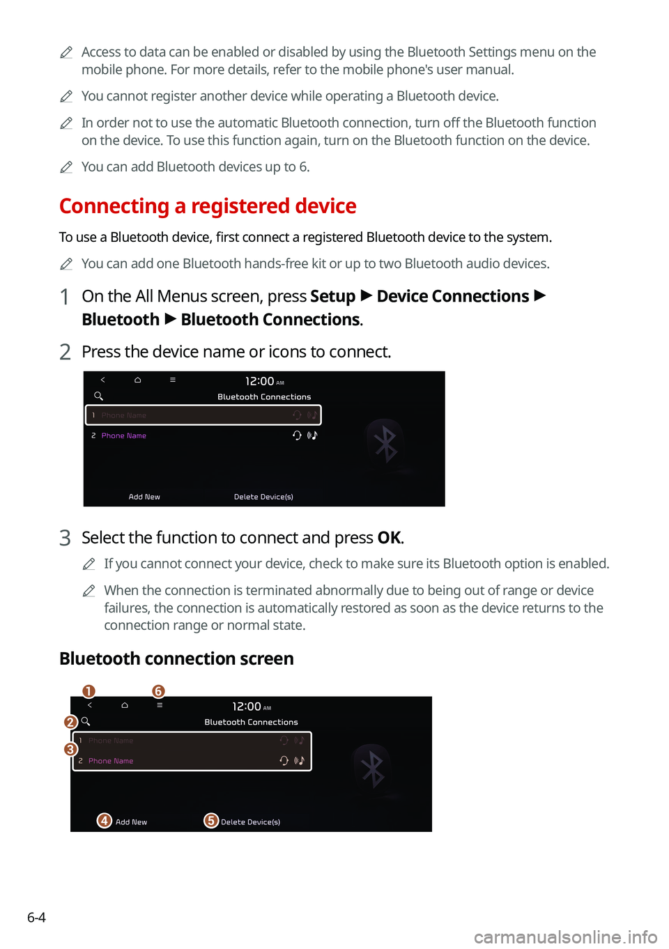 KIA CARNIVAL 2022 Navigation System Quick Reference Guide 6-4
A
Access to data can be enabled or disabled by using the Bluetooth Settings menu on the
mobile phone. For more details, refer to the mobile phone's user manual.
A
You cannot register anoth KIA CARNIVAL 2022 Navigation System Quick Reference Guide 6-4
A
Access to data can be enabled or disabled by using the Bluetooth Settings menu on the
mobile phone. For more details, refer to the mobile phone's user manual.
A
You cannot register anoth