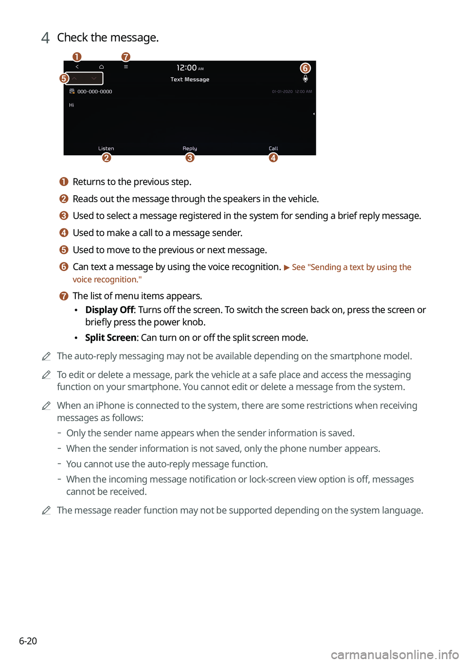 KIA CARNIVAL 2022 Navigation System Quick Reference Guide 6-20
4 Check the message.
b
a
e
g
cd
f
a a Returns to the previous step.
b b Reads out the message through the speakers in the vehicle.
c c Used to select a message registered in the system for sendin KIA CARNIVAL 2022 Navigation System Quick Reference Guide 6-20
4 Check the message.
b
a
e
g
cd
f
a a Returns to the previous step.
b b Reads out the message through the speakers in the vehicle.
c c Used to select a message registered in the system for sendin