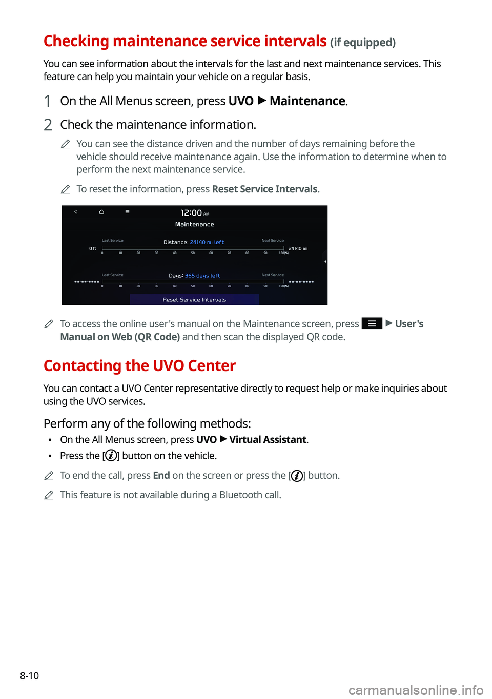 KIA CARNIVAL 2022 Navigation System Quick Reference Guide 8-10
Checking maintenance service intervals (if equipped)
You can see information about the intervals for the last and next maintenance services. This
feature can help you maintain your vehicle on a KIA CARNIVAL 2022 Navigation System Quick Reference Guide 8-10
Checking maintenance service intervals (if equipped)
You can see information about the intervals for the last and next maintenance services. This
feature can help you maintain your vehicle on a