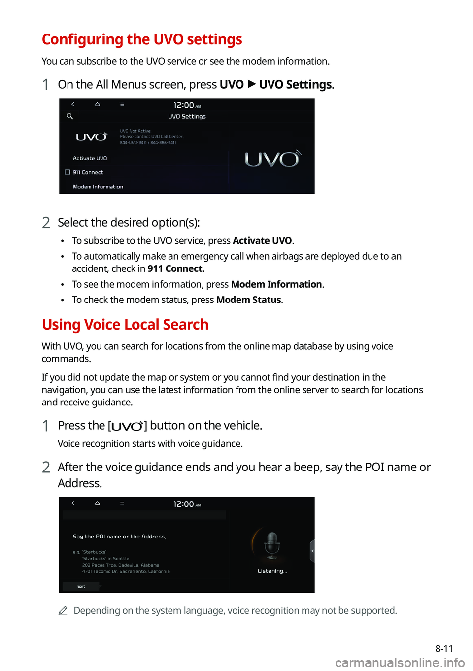 KIA CARNIVAL 2022 Navigation System Quick Reference Guide 8-11
Configuring the UVO settings
You can subscribe to the UVO service or see the modem information.
1 On the All Menus screen, press UVO >
UVO Settings.
2 Select the desired option(s):
• To subsc KIA CARNIVAL 2022 Navigation System Quick Reference Guide 8-11
Configuring the UVO settings
You can subscribe to the UVO service or see the modem information.
1 On the All Menus screen, press UVO >
UVO Settings.
2 Select the desired option(s):
• To subsc