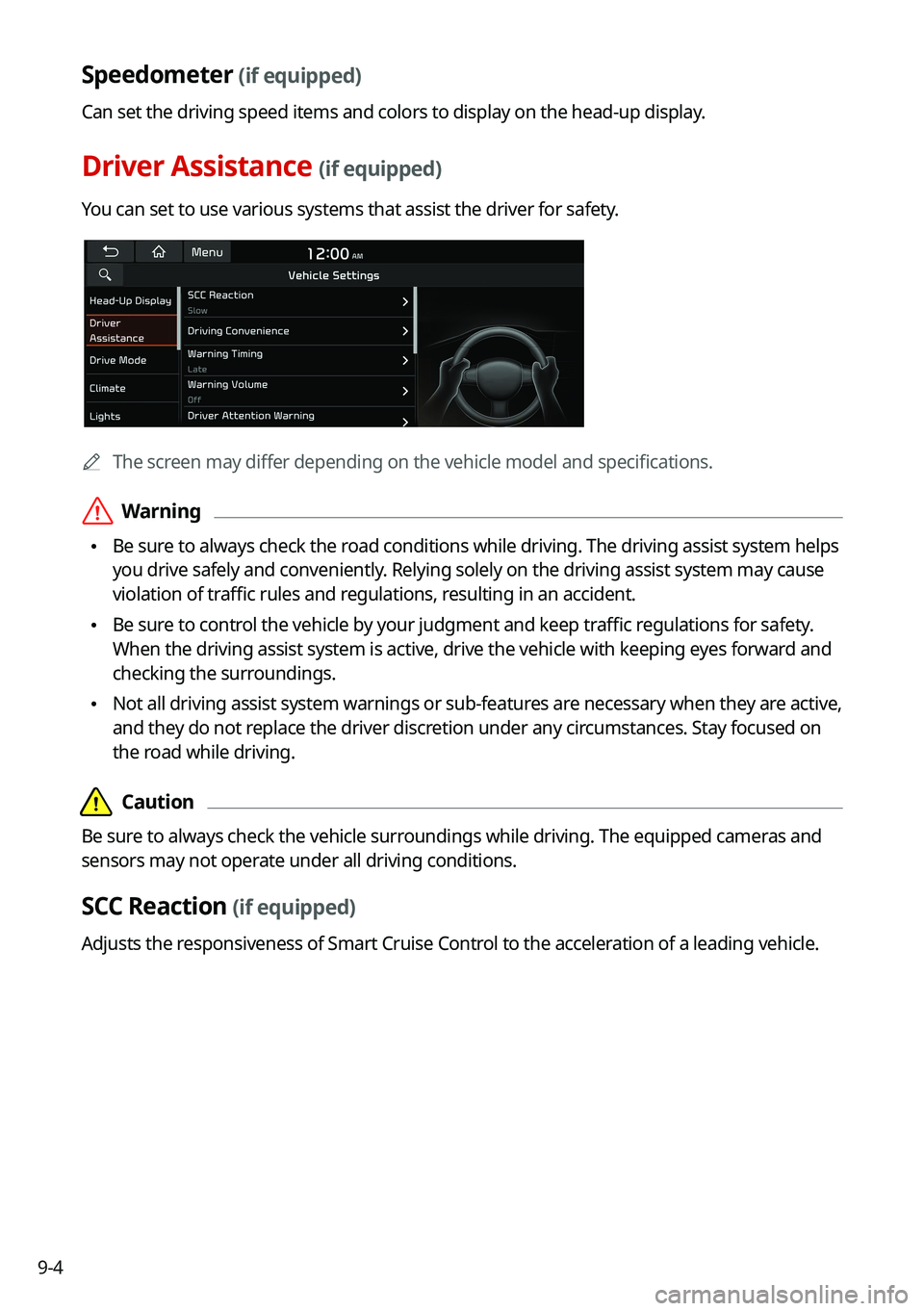KIA CARNIVAL 2022 Navigation System Quick Reference Guide 9-4
Speedometer (if equipped)
Can set the driving speed items and colors to display on the head-up display.
Driver Assistance (if equipped)
You can set to use various systems that assist the driver fo KIA CARNIVAL 2022 Navigation System Quick Reference Guide 9-4
Speedometer (if equipped)
Can set the driving speed items and colors to display on the head-up display.
Driver Assistance (if equipped)
You can set to use various systems that assist the driver fo