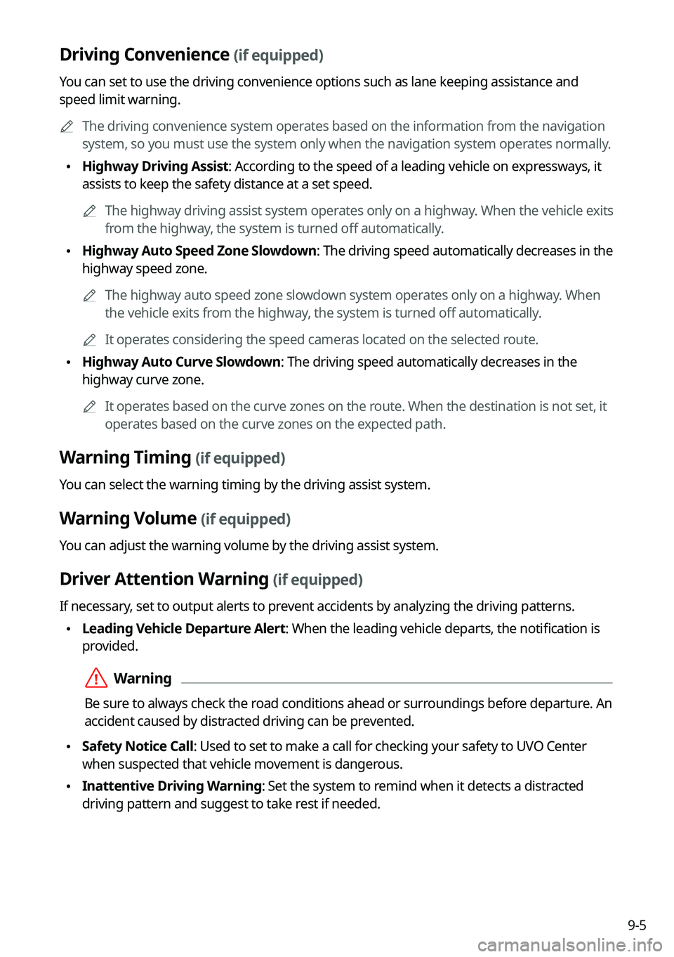 KIA CARNIVAL 2022  Navigation System Quick Reference Guide 9-5
Driving Convenience (if equipped)
You can set to use the driving convenience options such as lane keeping assistance and 
speed limit warning.	
A
The driving convenience system operates based on t