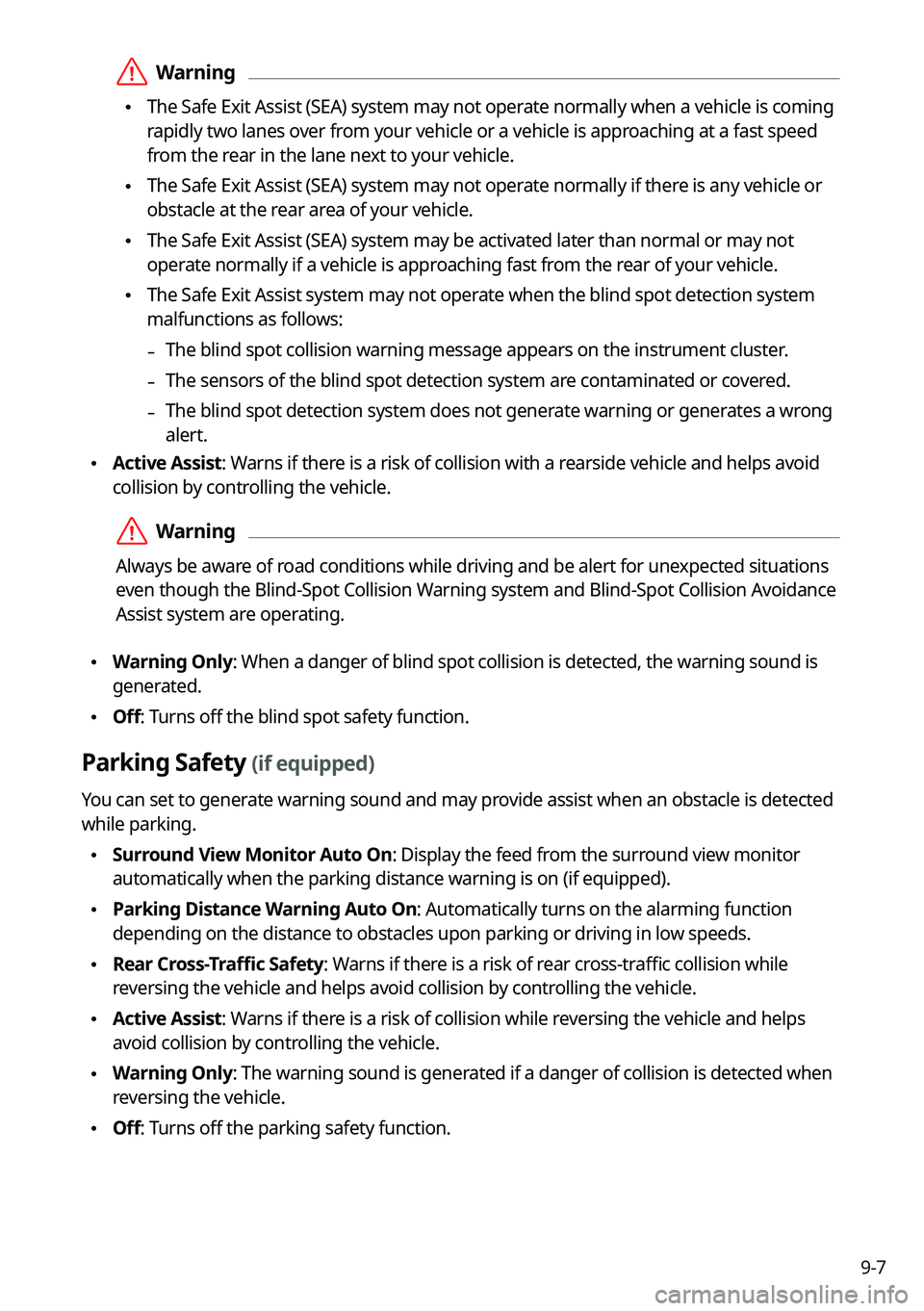 KIA CARNIVAL 2022 Navigation System Quick Reference Guide 9-7
ÝWarning
•The Safe Exit Assist (SEA) system may not operate normally when a vehicle is coming
rapidly two lanes over from your vehicle or a vehicle is approaching at a fast speed
from the r KIA CARNIVAL 2022 Navigation System Quick Reference Guide 9-7
ÝWarning
•The Safe Exit Assist (SEA) system may not operate normally when a vehicle is coming
rapidly two lanes over from your vehicle or a vehicle is approaching at a fast speed
from the r