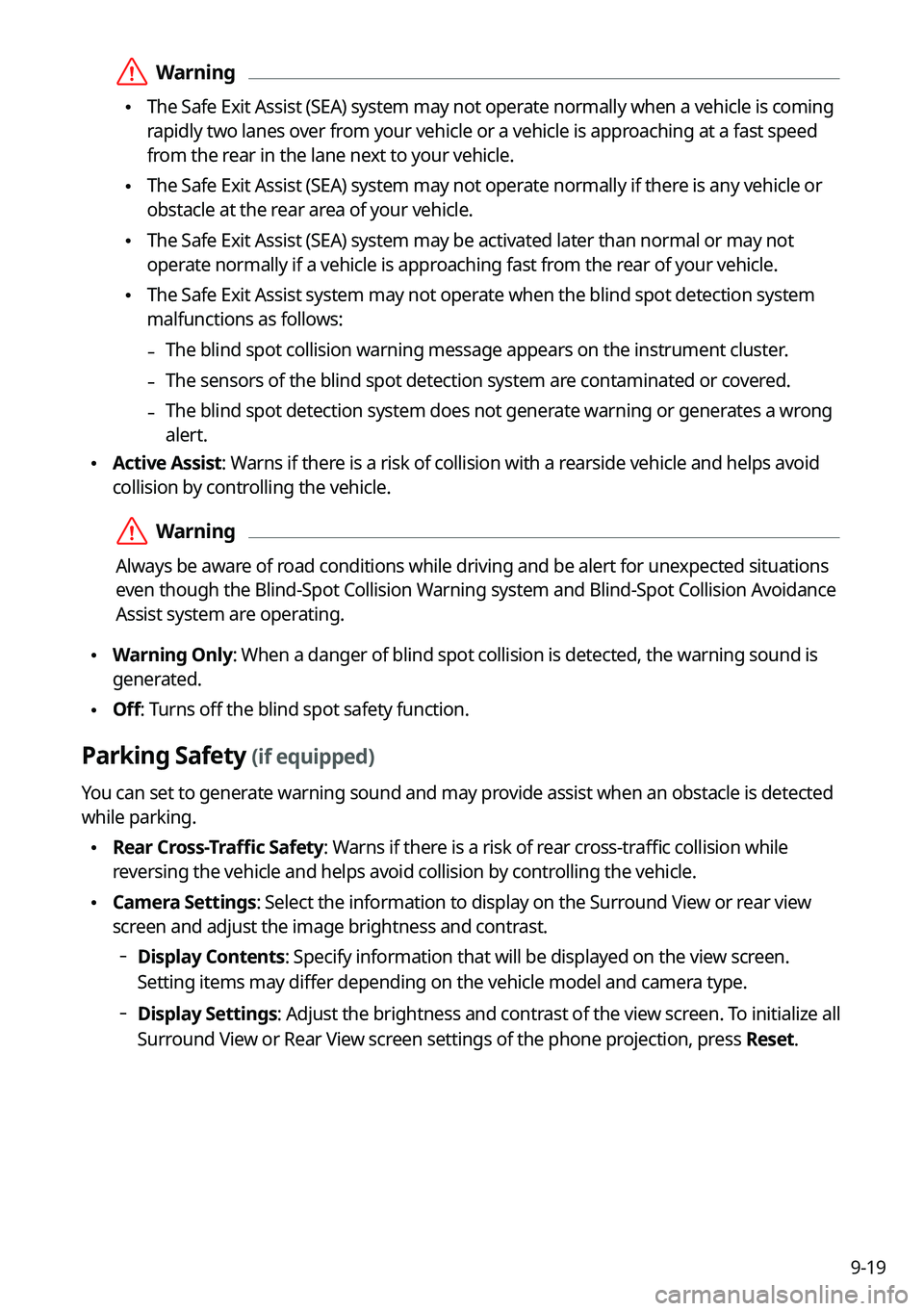 KIA CARNIVAL 2022 Navigation System Quick Reference Guide 9-19
ÝWarning
•The Safe Exit Assist (SEA) system may not operate normally when a vehicle is coming
rapidly two lanes over from your vehicle or a vehicle is approaching at a fast speed
from the KIA CARNIVAL 2022 Navigation System Quick Reference Guide 9-19
ÝWarning
•The Safe Exit Assist (SEA) system may not operate normally when a vehicle is coming
rapidly two lanes over from your vehicle or a vehicle is approaching at a fast speed
from the