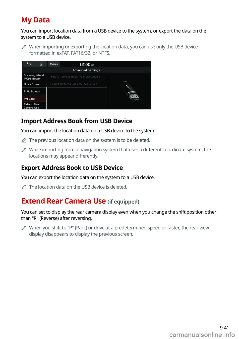 KIA CARNIVAL 2022 Navigation System Quick Reference Guide 9-41
My Data
You can import location data from a USB device to the system, or export the data on the
system to a USB device.
A
When importing or exporting the location data, you can use only the USB KIA CARNIVAL 2022 Navigation System Quick Reference Guide 9-41
My Data
You can import location data from a USB device to the system, or export the data on the
system to a USB device.
A
When importing or exporting the location data, you can use only the USB
