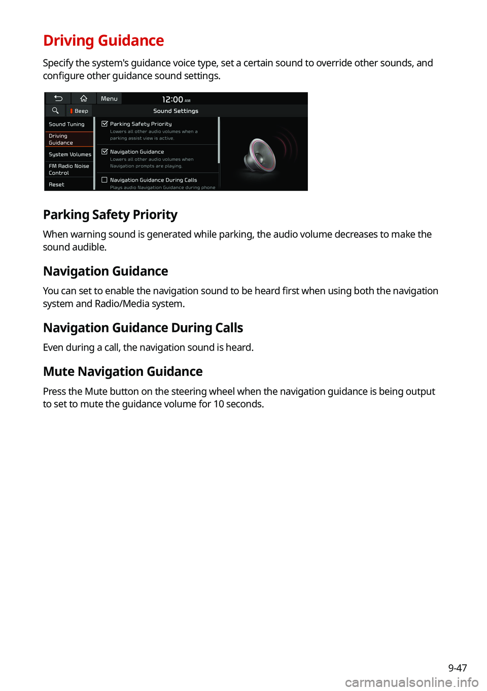 KIA CARNIVAL 2022 Navigation System Quick Reference Guide 9-47
Driving Guidance
Specify the system's guidance voice type, set a certain sound to override other sounds, and
configure other guidance sound settings.
Parking Safety Priority
When warning sou KIA CARNIVAL 2022 Navigation System Quick Reference Guide 9-47
Driving Guidance
Specify the system's guidance voice type, set a certain sound to override other sounds, and
configure other guidance sound settings.
Parking Safety Priority
When warning sou