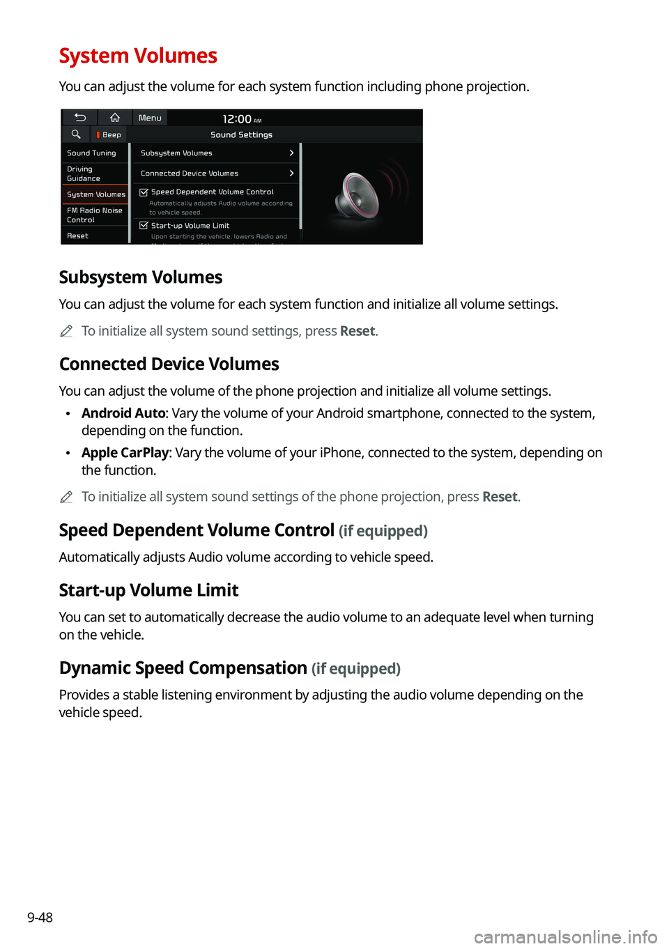 KIA CARNIVAL 2022 Navigation System Quick Reference Guide 9-48
System Volumes
You can adjust the volume for each system function including phone projection.
Subsystem Volumes
You can adjust the volume for each system function and initialize all volume settin KIA CARNIVAL 2022 Navigation System Quick Reference Guide 9-48
System Volumes
You can adjust the volume for each system function including phone projection.
Subsystem Volumes
You can adjust the volume for each system function and initialize all volume settin