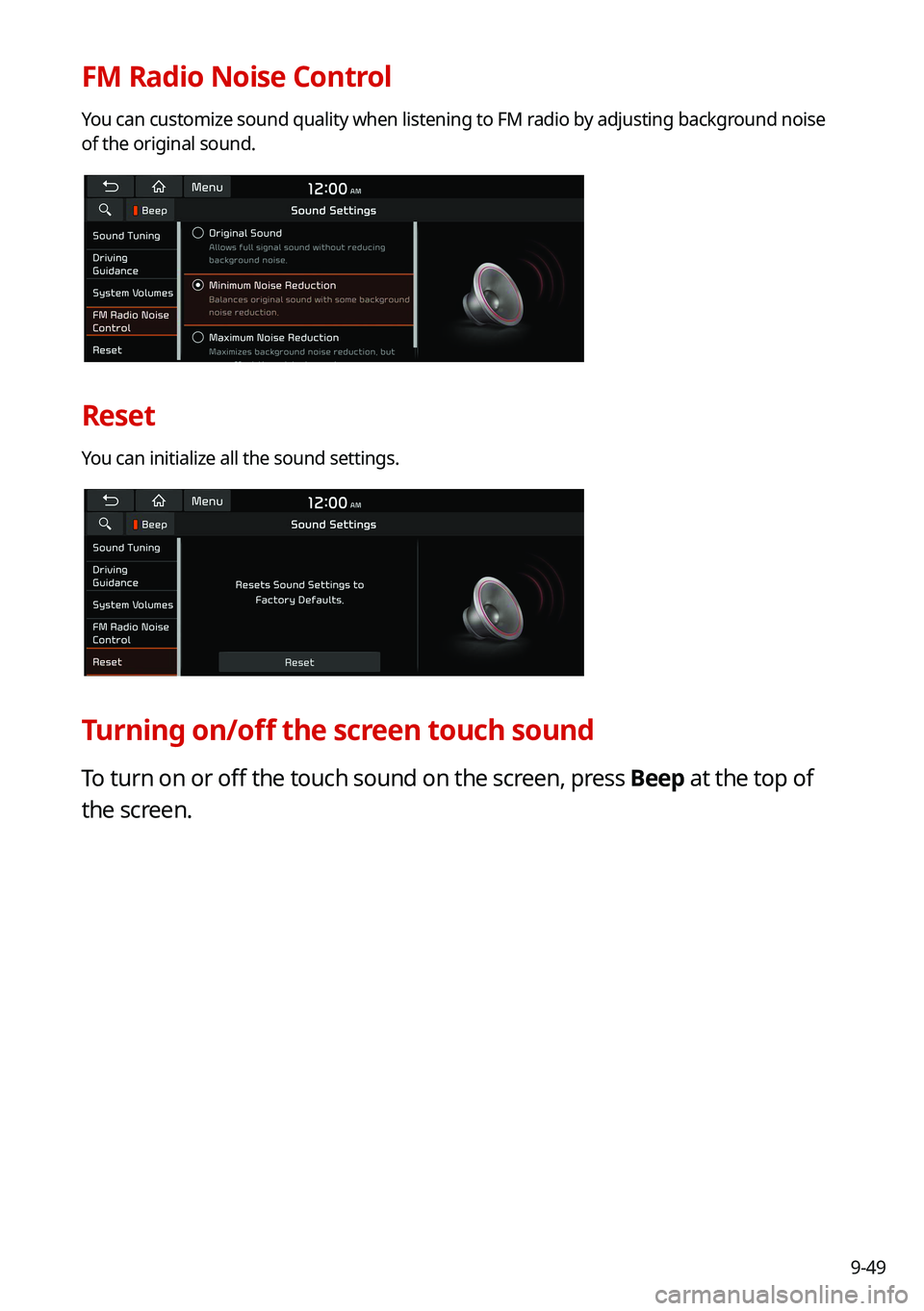 KIA CARNIVAL 2022 Navigation System Quick Reference Guide 9-49
FM Radio Noise Control
You can customize sound quality when listening to FM radio by adjusting background noise
of the original sound.
Reset
You can initialize all the sound settings.
Turning on KIA CARNIVAL 2022 Navigation System Quick Reference Guide 9-49
FM Radio Noise Control
You can customize sound quality when listening to FM radio by adjusting background noise
of the original sound.
Reset
You can initialize all the sound settings.
Turning on