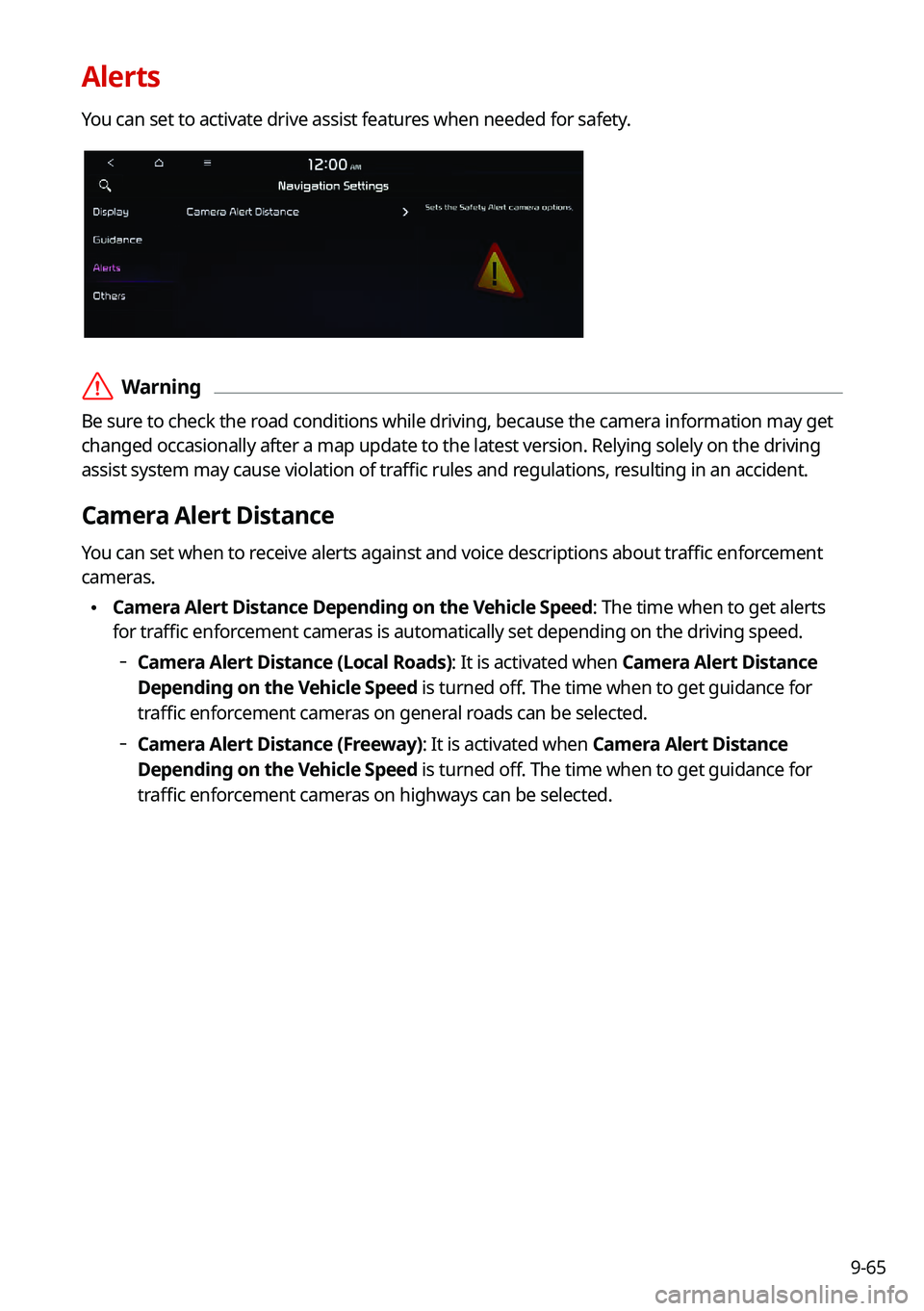 KIA CARNIVAL 2022 Navigation System Quick Reference Guide 9-65
Alerts
You can set to activate drive assist features when needed for safety.
ÝWarning
Be sure to check the road conditions while driving, because the camera information may get
changed occasio KIA CARNIVAL 2022 Navigation System Quick Reference Guide 9-65
Alerts
You can set to activate drive assist features when needed for safety.
ÝWarning
Be sure to check the road conditions while driving, because the camera information may get
changed occasio