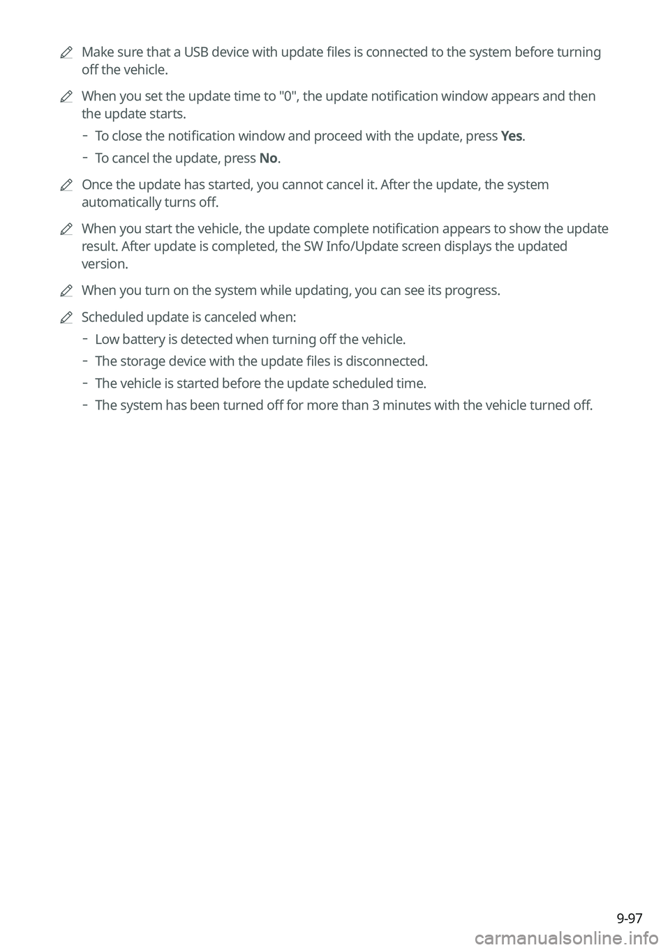 KIA CARNIVAL 2022 Navigation System Quick Reference Guide 9-97
A
Make sure that a USB device with update files is connected to the system before turning
off the vehicle.
A
When you set the update time to "0", the update notification window appea KIA CARNIVAL 2022 Navigation System Quick Reference Guide 9-97
A
Make sure that a USB device with update files is connected to the system before turning
off the vehicle.
A
When you set the update time to "0", the update notification window appea