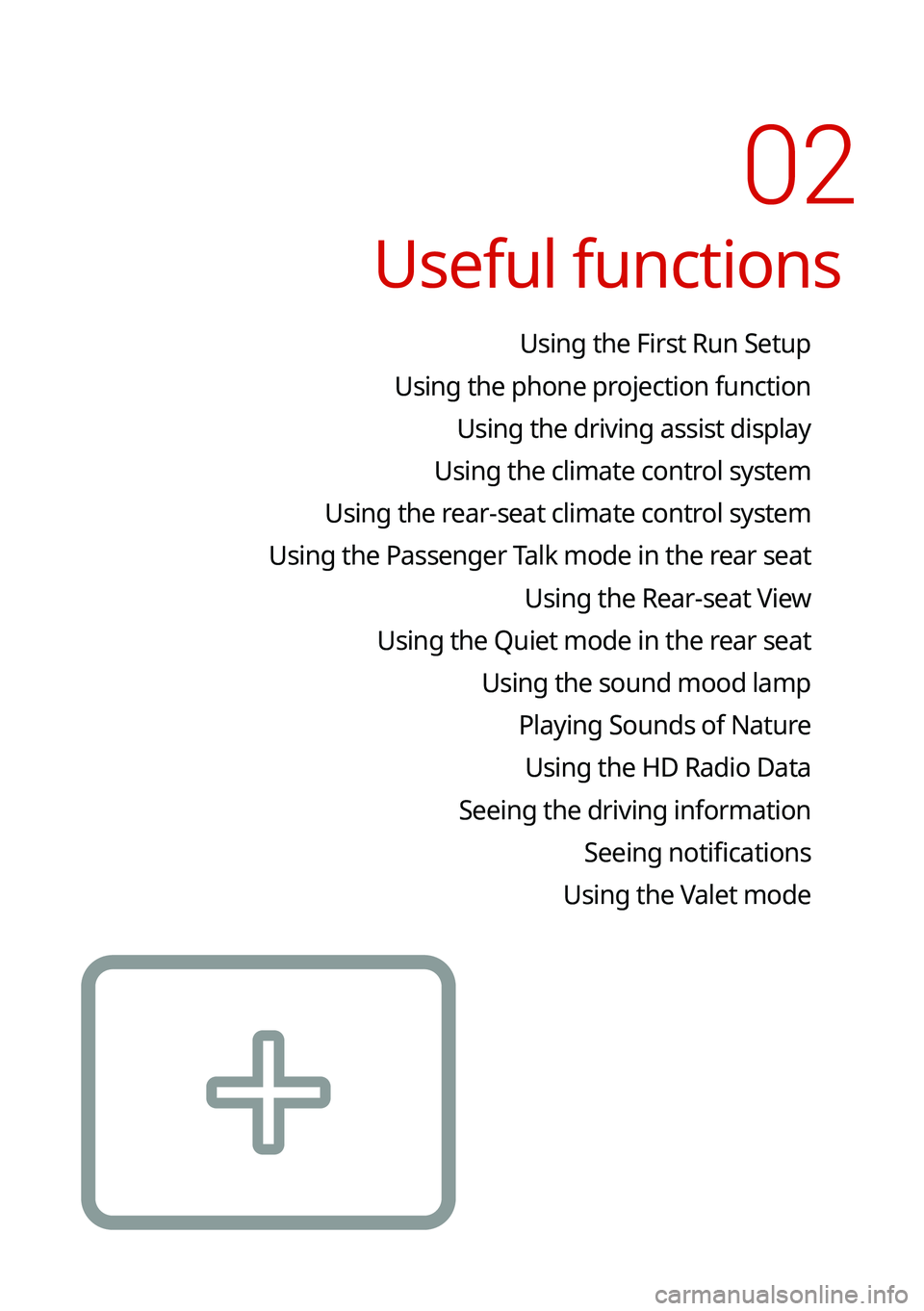 KIA CARNIVAL 2022 Navigation System Quick Reference Guide Useful functions
Using the First Run Setup
Using the phone projection function Using the driving assist display
Using the climate control system
Using the rear-seat climate control system
Using the Pa KIA CARNIVAL 2022 Navigation System Quick Reference Guide Useful functions
Using the First Run Setup
Using the phone projection function Using the driving assist display
Using the climate control system
Using the rear-seat climate control system
Using the Pa