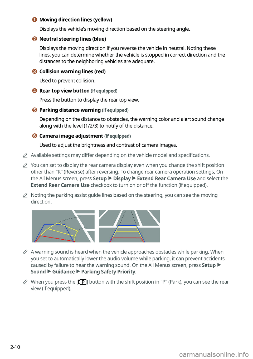 KIA CARNIVAL 2022  Navigation System Quick Reference Guide 2-10
a a Moving direction lines (yellow)
Displays the vehicle's moving direction based on the steering angle.
b b Neutral steering lines (blue)
Displays the moving direction if you reverse the veh