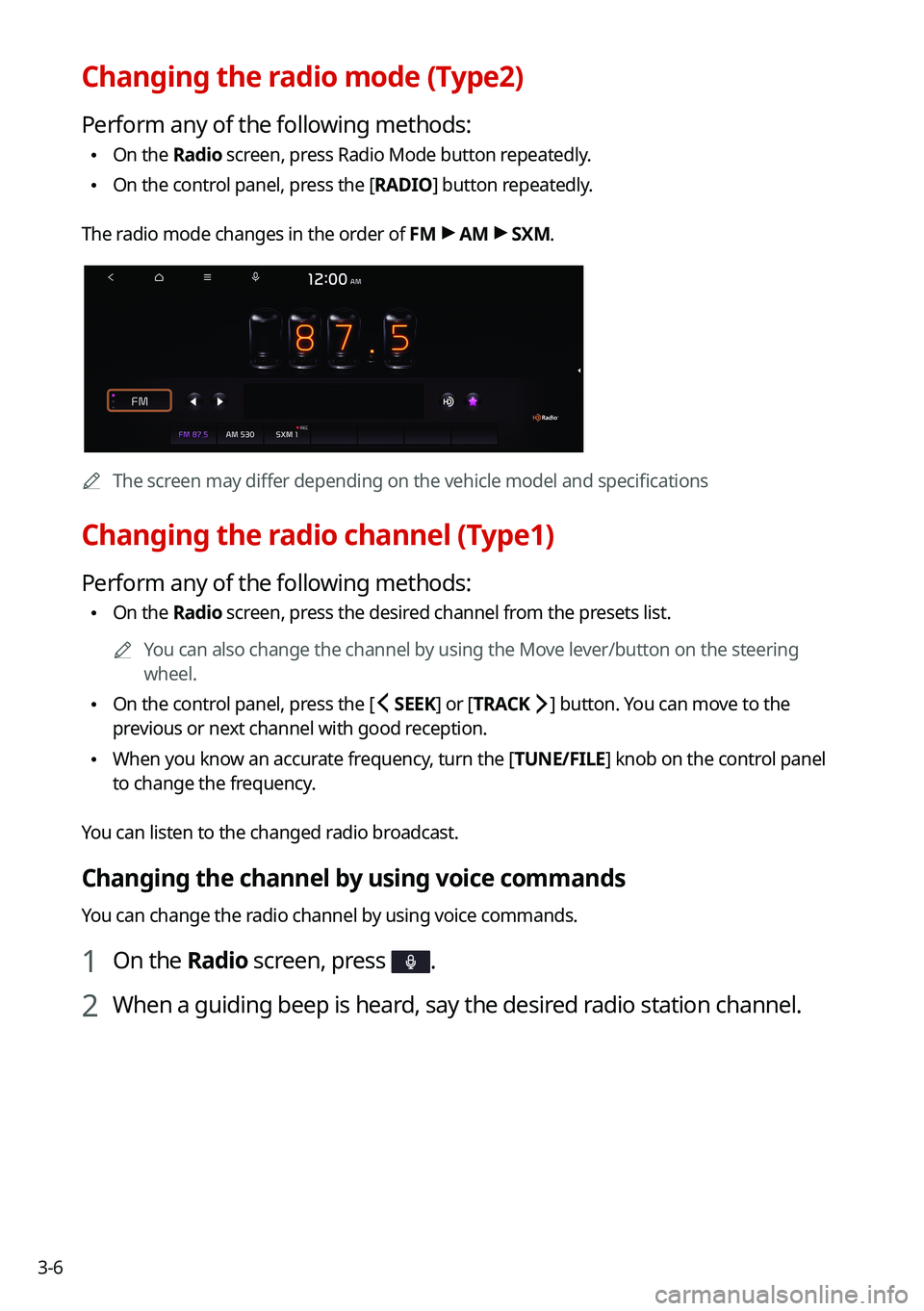 KIA CARNIVAL 2022  Navigation System Quick Reference Guide 3-6
Changing the radio mode (Type2)
Perform any of the following methods:
 •On the Radio screen, press Radio Mode button repeatedly.
 •On the control panel, press the [
RADIO] button repeatedly.
T