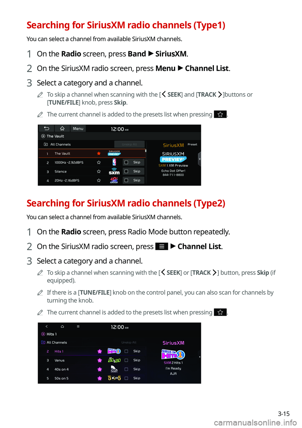 KIA CARNIVAL 2022 Navigation System Quick Reference Guide 3-15
Searching for SiriusXM radio channels (Type1)
You can select a channel from available SiriusXM channels.
1 On the Radio screen, press Band >
SiriusXM.
2 On the SiriusXM radio screen, press Menu KIA CARNIVAL 2022 Navigation System Quick Reference Guide 3-15
Searching for SiriusXM radio channels (Type1)
You can select a channel from available SiriusXM channels.
1 On the Radio screen, press Band >
SiriusXM.
2 On the SiriusXM radio screen, press Menu