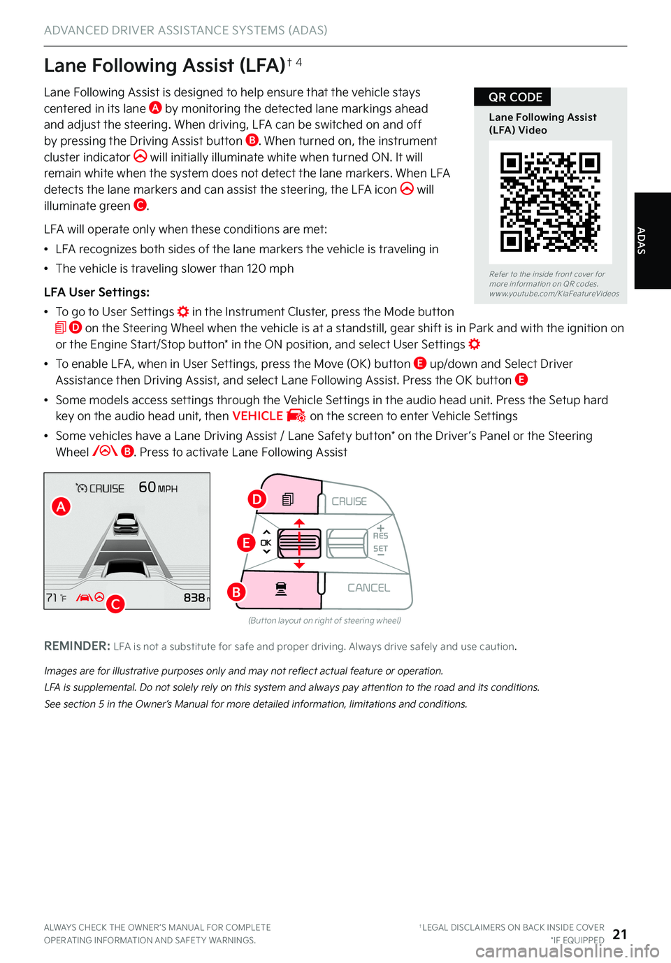 KIA TELLURIDE 2022 Features and Functions Guide ADAS
ADVANCED DRIVER ASSISTANCE SYSTEMS (ADAS)
ALWAYS CHECK THE OWNER ’S MANUAL FOR COMPLETE OPER ATING INFORMATION AND SAFET Y WARNINGS . †LEGAL DISCL AIMERS ON BACK INSIDE COVER*IF EQUIPPED21
La KIA TELLURIDE 2022 Features and Functions Guide ADAS
ADVANCED DRIVER ASSISTANCE SYSTEMS (ADAS)
ALWAYS CHECK THE OWNER ’S MANUAL FOR COMPLETE OPER ATING INFORMATION AND SAFET Y WARNINGS . †LEGAL DISCL AIMERS ON BACK INSIDE COVER*IF EQUIPPED21
La