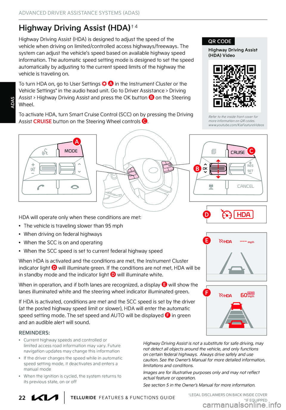 KIA TELLURIDE 2022  Features and Functions Guide ADAS
ADVANCED DRIVER ASSISTANCE SYSTEMS (ADAS)
†LEGAL DISCL AIMERS ON BACK INSIDE COVER*IF EQUIPPED22TELLURIDE  FEATURES & FUNCTIONS GUIDE
Highway Driving Assist (HDA) is designed to adjust the spee