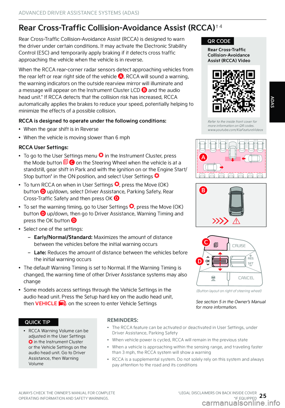 KIA TELLURIDE 2022 Features and Functions Guide ADAS
ADVANCED DRIVER ASSISTANCE SYSTEMS (ADAS)
ALWAYS CHECK THE OWNER ’S MANUAL FOR COMPLETE OPER ATING INFORMATION AND SAFET Y WARNINGS . †LEGAL DISCL AIMERS ON BACK INSIDE COVER*IF EQUIPPED25
CR KIA TELLURIDE 2022 Features and Functions Guide ADAS
ADVANCED DRIVER ASSISTANCE SYSTEMS (ADAS)
ALWAYS CHECK THE OWNER ’S MANUAL FOR COMPLETE OPER ATING INFORMATION AND SAFET Y WARNINGS . †LEGAL DISCL AIMERS ON BACK INSIDE COVER*IF EQUIPPED25
CR