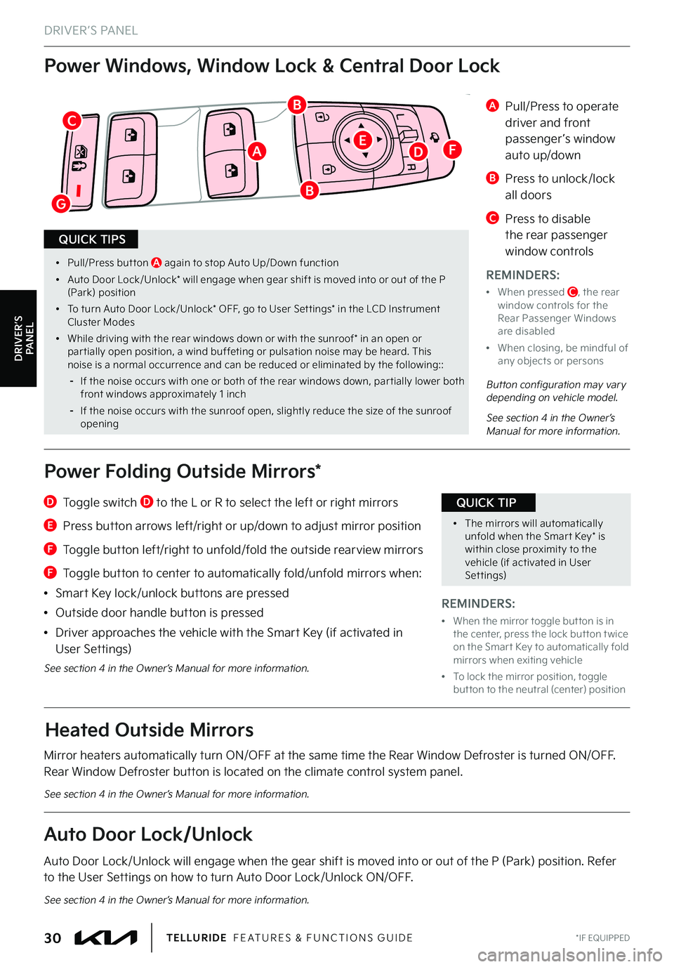 KIA TELLURIDE 2022 Features and Functions Guide R
L
DRIVER’S PANEL
DRIVER’S PANEL
•Pull/
Press but ton A again to stop Auto Up/Down function
•Auto Door Lock/Unlock* will engage when gear shift is moved into or out of the P (Park) positi KIA TELLURIDE 2022 Features and Functions Guide R
L
DRIVER’S PANEL
DRIVER’S PANEL
•Pull/
Press but ton A again to stop Auto Up/Down function
•Auto Door Lock/Unlock* will engage when gear shift is moved into or out of the P (Park) positi