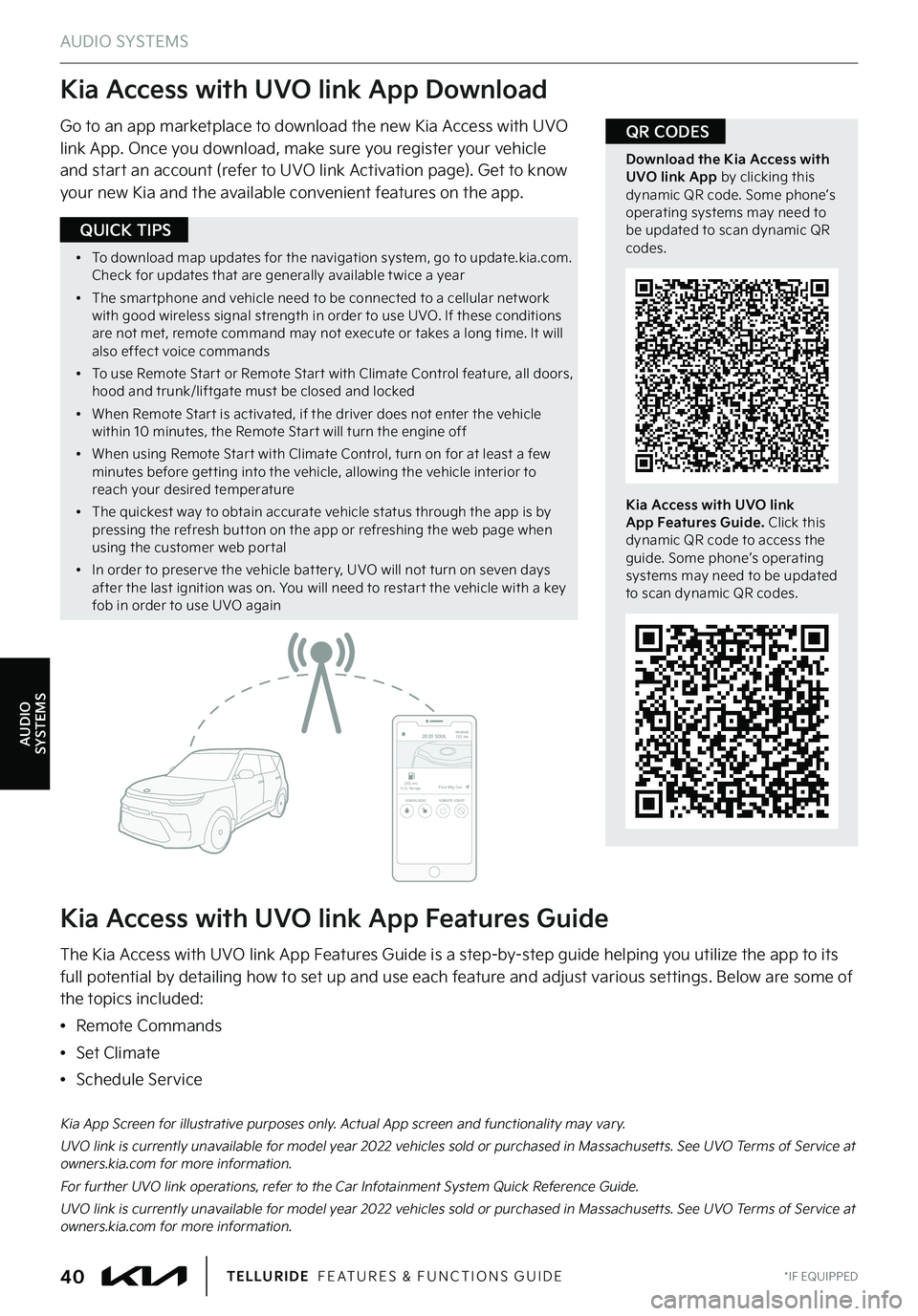 KIA TELLURIDE 2022 Features and Functions Guide AUDIO SYSTEMS
*IF EQUIPPED40TELLURIDE FEATURES & FUNCTIONS GUIDE
AUDIOSYSTEMS
Kia Access with UVO link App Download
Kia Access with UVO link App Features Guide
Go to an app marketplace to download th KIA TELLURIDE 2022 Features and Functions Guide AUDIO SYSTEMS
*IF EQUIPPED40TELLURIDE FEATURES & FUNCTIONS GUIDE
AUDIOSYSTEMS
Kia Access with UVO link App Download
Kia Access with UVO link App Features Guide
Go to an app marketplace to download th
