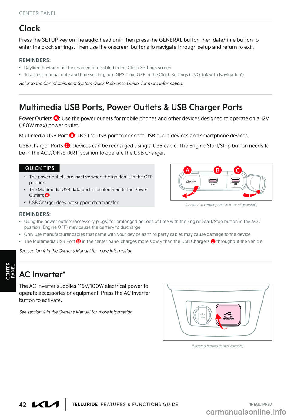KIA TELLURIDE 2022 Features and Functions Guide CENTER PANEL
CENTER PANEL
*IF EQUIPPED42TELLURIDE FEATURES & FUNCTIONS GUIDE
Press the SETUP key on the audio head unit, then press the GENER AL button then date/time button to enter the clock settin KIA TELLURIDE 2022 Features and Functions Guide CENTER PANEL
CENTER PANEL
*IF EQUIPPED42TELLURIDE FEATURES & FUNCTIONS GUIDE
Press the SETUP key on the audio head unit, then press the GENER AL button then date/time button to enter the clock settin