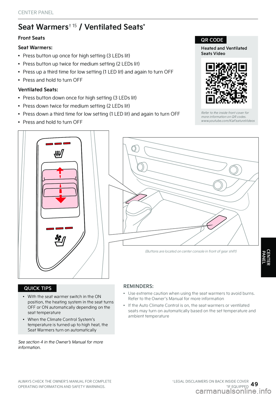 KIA TELLURIDE 2022 Features and Functions Guide Front Seats
Seat Warmers:
•Press button up once for high setting (3 LEDs lit)
•Press button up twice for medium setting (2 LEDs lit)
•Press up a third time for low setting (1 LED lit) and aga KIA TELLURIDE 2022 Features and Functions Guide Front Seats
Seat Warmers:
•Press button up once for high setting (3 LEDs lit)
•Press button up twice for medium setting (2 LEDs lit)
•Press up a third time for low setting (1 LED lit) and aga