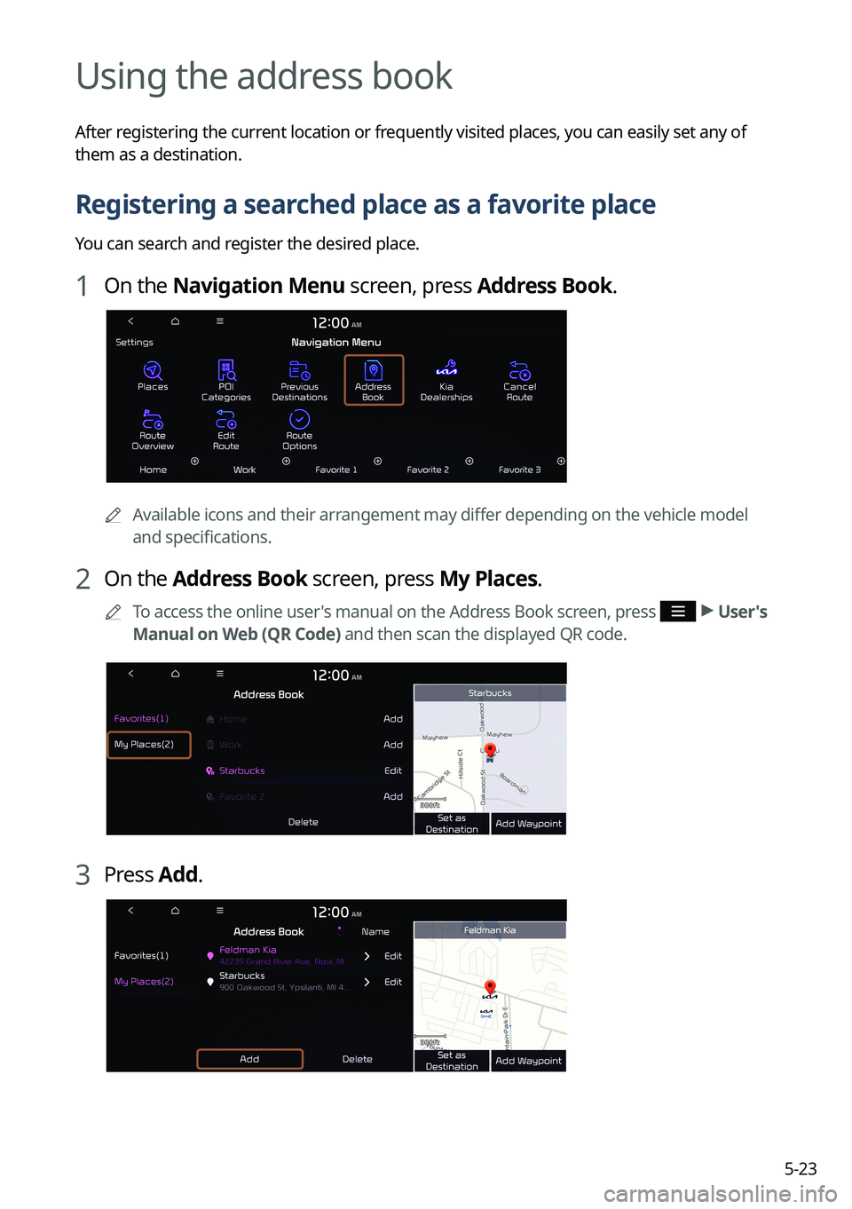 KIA TELLURIDE 2022 Navigation System Quick Reference Guide 5-23
Using the address book
After registering the current location or frequently visited places, you can easily set any of
them as a destination.
Registering a searched place as a favorite place
You KIA TELLURIDE 2022 Navigation System Quick Reference Guide 5-23
Using the address book
After registering the current location or frequently visited places, you can easily set any of
them as a destination.
Registering a searched place as a favorite place
You