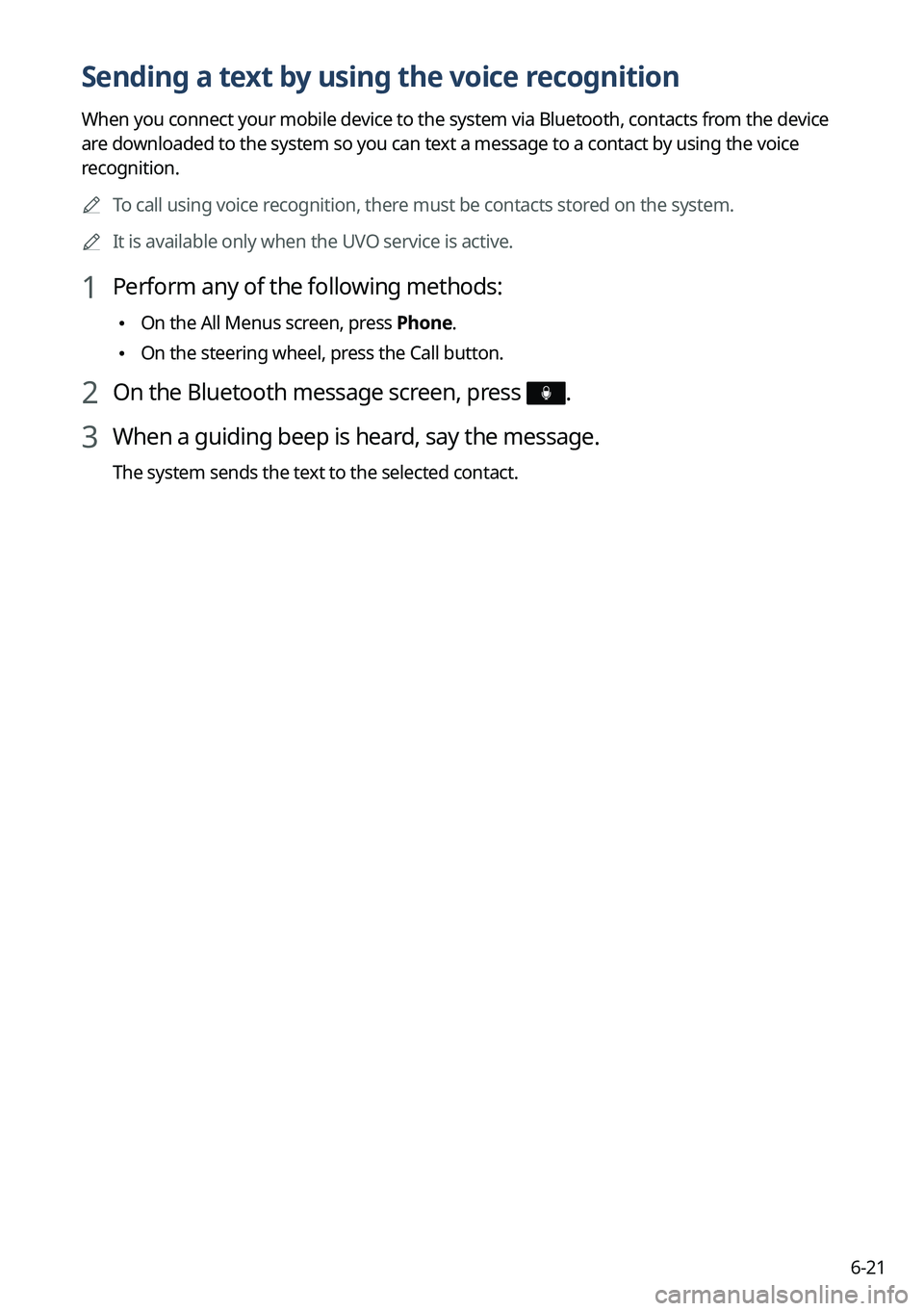 KIA TELLURIDE 2022 Navigation System Quick Reference Guide 6-21
Sending a text by using the voice recognition
When you connect your mobile device to the system via Bluetooth, contacts from the device
are downloaded to the system so you can text a message to KIA TELLURIDE 2022 Navigation System Quick Reference Guide 6-21
Sending a text by using the voice recognition
When you connect your mobile device to the system via Bluetooth, contacts from the device
are downloaded to the system so you can text a message to