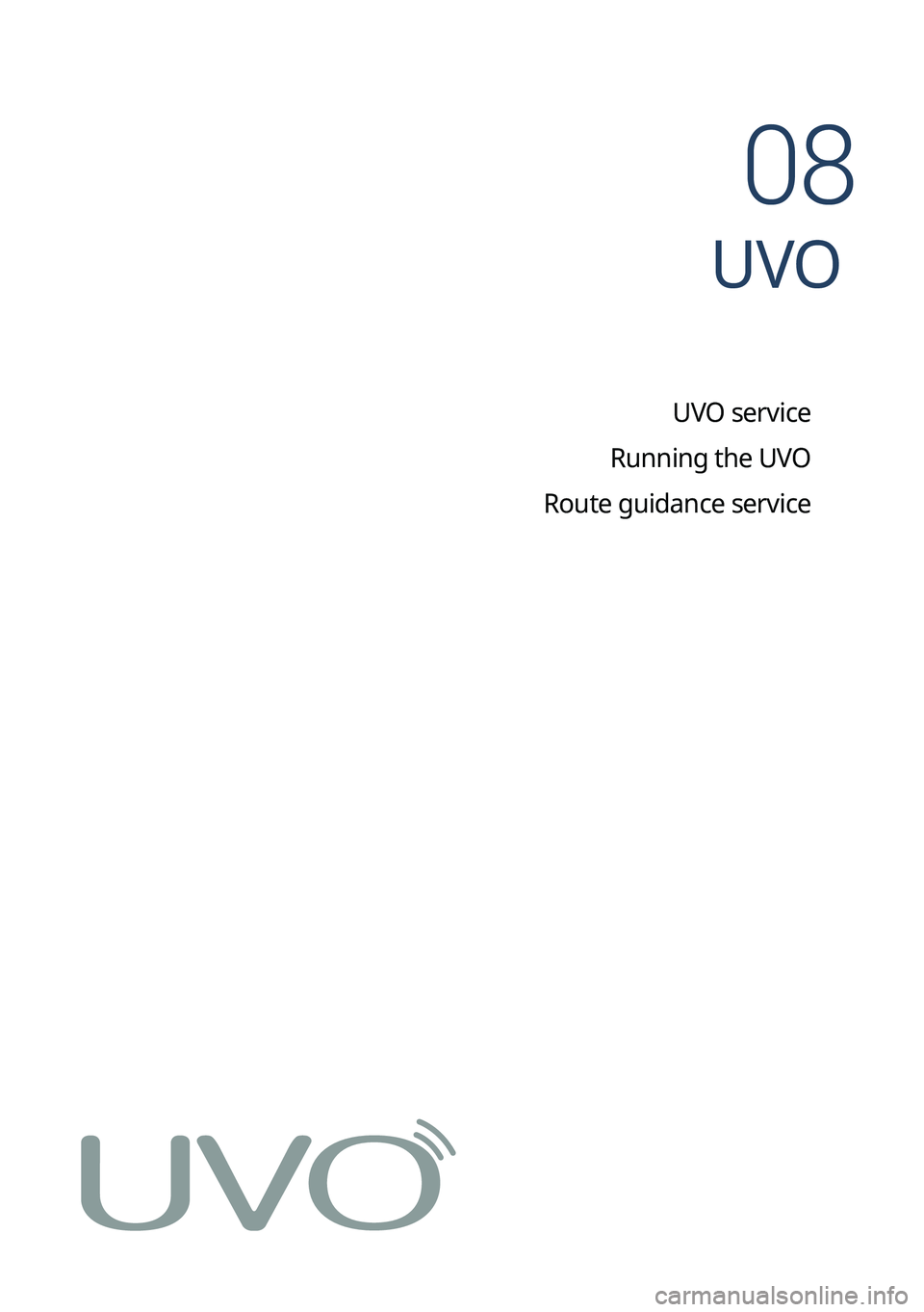 KIA TELLURIDE 2022 Navigation System Quick Reference Guide UVO
UVO service
Running the UVO
Route guidance service
08 KIA TELLURIDE 2022 Navigation System Quick Reference Guide UVO
UVO service
Running the UVO
Route guidance service
08