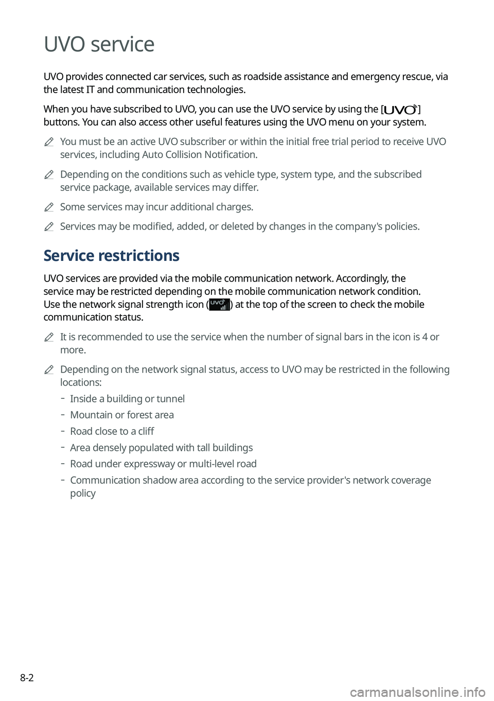 KIA TELLURIDE 2022 Navigation System Quick Reference Guide 8-2
UVO service
UVO provides connected car services, such as roadside assistance and emergency rescue, via
the latest IT and communication technologies.
When you have subscribed to UVO, you can use t KIA TELLURIDE 2022 Navigation System Quick Reference Guide 8-2
UVO service
UVO provides connected car services, such as roadside assistance and emergency rescue, via
the latest IT and communication technologies.
When you have subscribed to UVO, you can use t
