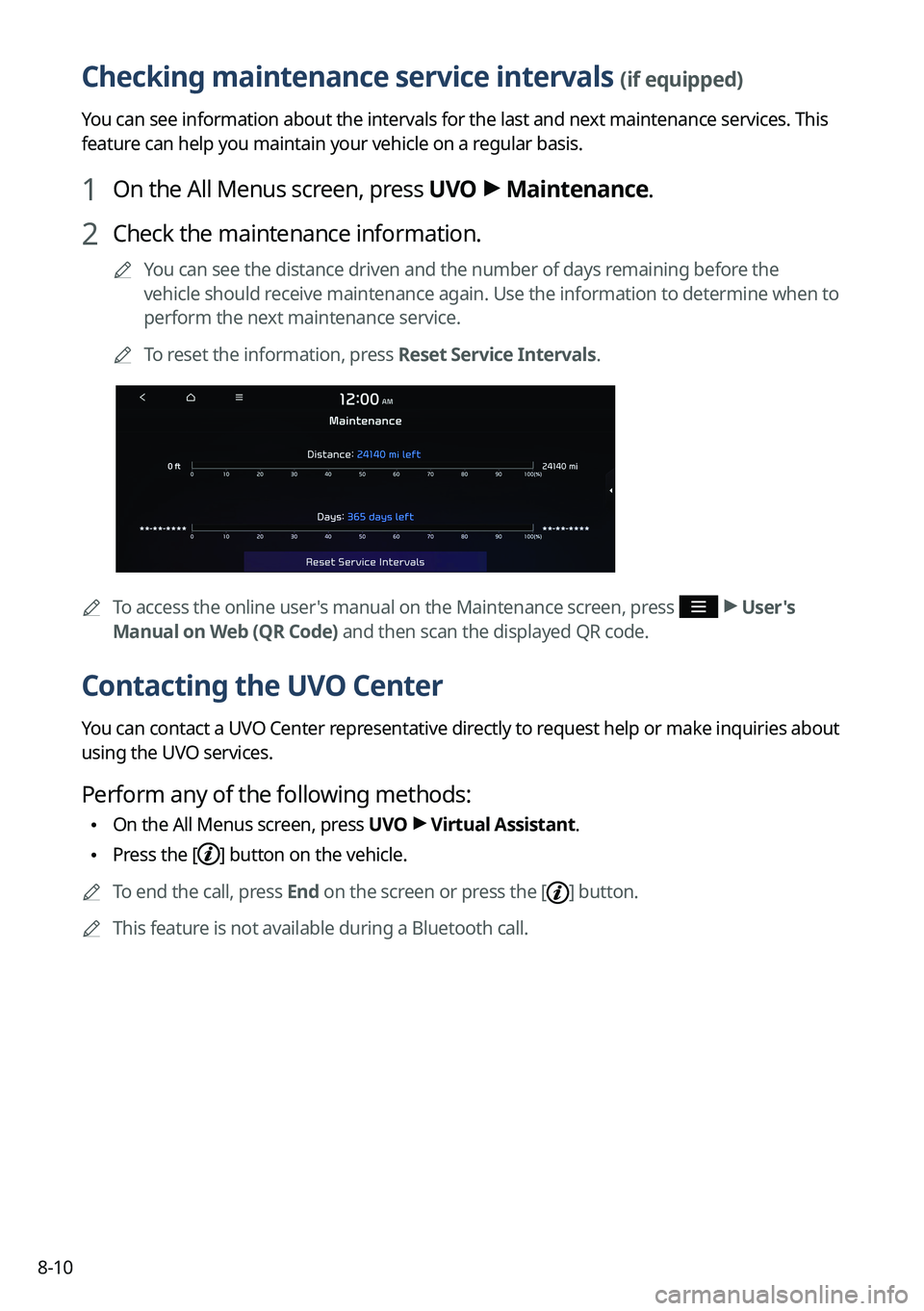 KIA TELLURIDE 2022 Navigation System Quick Reference Guide 8-10
Checking maintenance service intervals (if equipped)
You can see information about the intervals for the last and next maintenance services. This
feature can help you maintain your vehicle on a KIA TELLURIDE 2022 Navigation System Quick Reference Guide 8-10
Checking maintenance service intervals (if equipped)
You can see information about the intervals for the last and next maintenance services. This
feature can help you maintain your vehicle on a