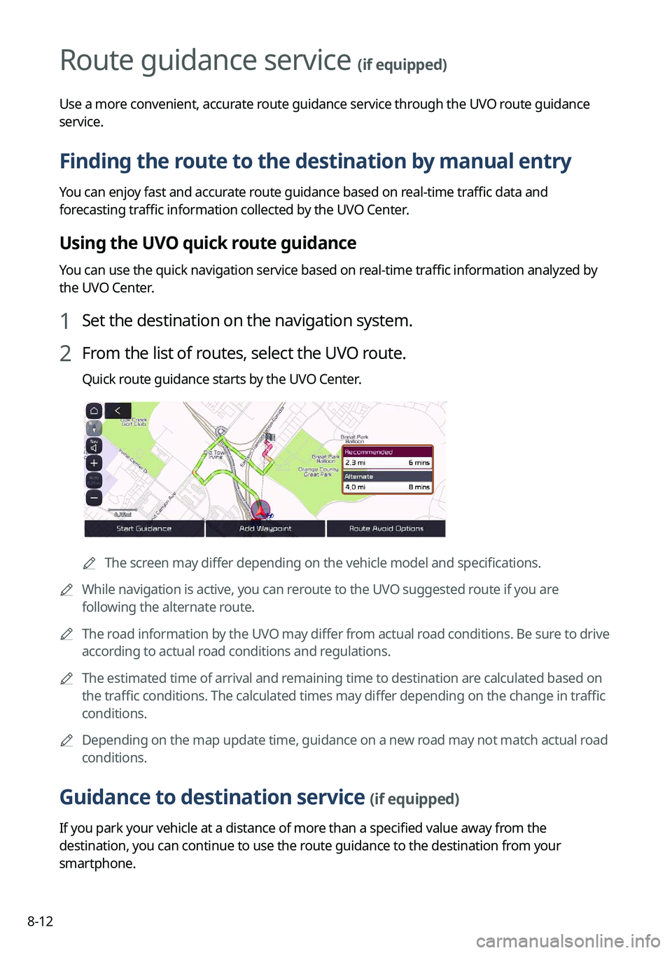 KIA TELLURIDE 2022 Navigation System Quick Reference Guide 8-12
Route guidance service (if equipped)
Use a more convenient, accurate route guidance service through the UVO route guidance
service.
Finding the route to the destination by manual entry
You can e KIA TELLURIDE 2022 Navigation System Quick Reference Guide 8-12
Route guidance service (if equipped)
Use a more convenient, accurate route guidance service through the UVO route guidance
service.
Finding the route to the destination by manual entry
You can e
