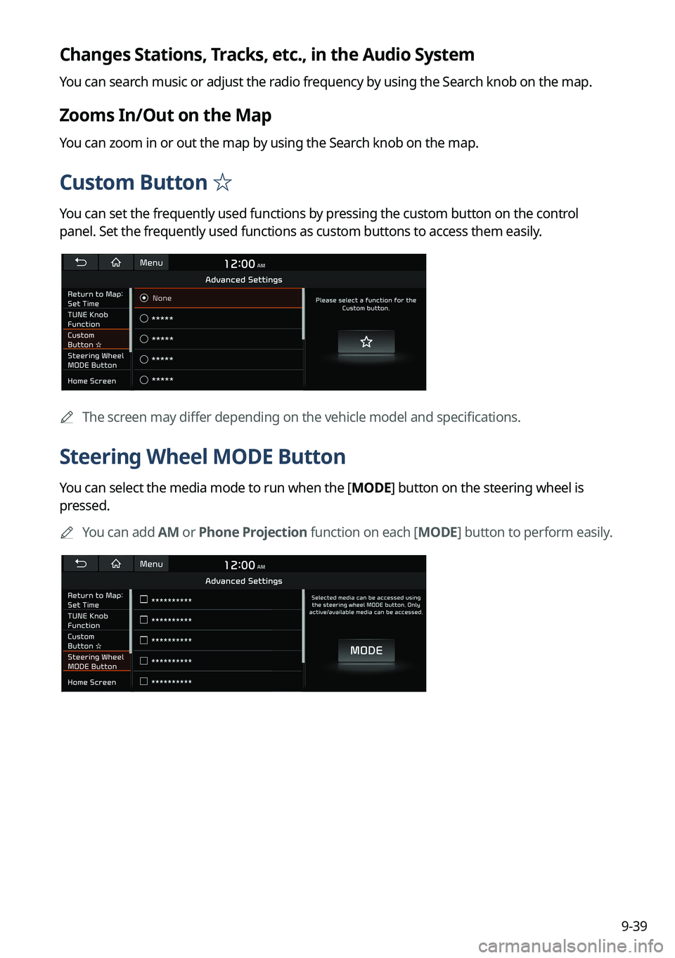KIA TELLURIDE 2022 Navigation System Quick Reference Guide 9-39
Changes Stations, Tracks, etc., in the Audio System
You can search music or adjust the radio frequency by using the Search knob on the map.
Zooms In/Out on the Map
You can zoom in or out the map KIA TELLURIDE 2022 Navigation System Quick Reference Guide 9-39
Changes Stations, Tracks, etc., in the Audio System
You can search music or adjust the radio frequency by using the Search knob on the map.
Zooms In/Out on the Map
You can zoom in or out the map
